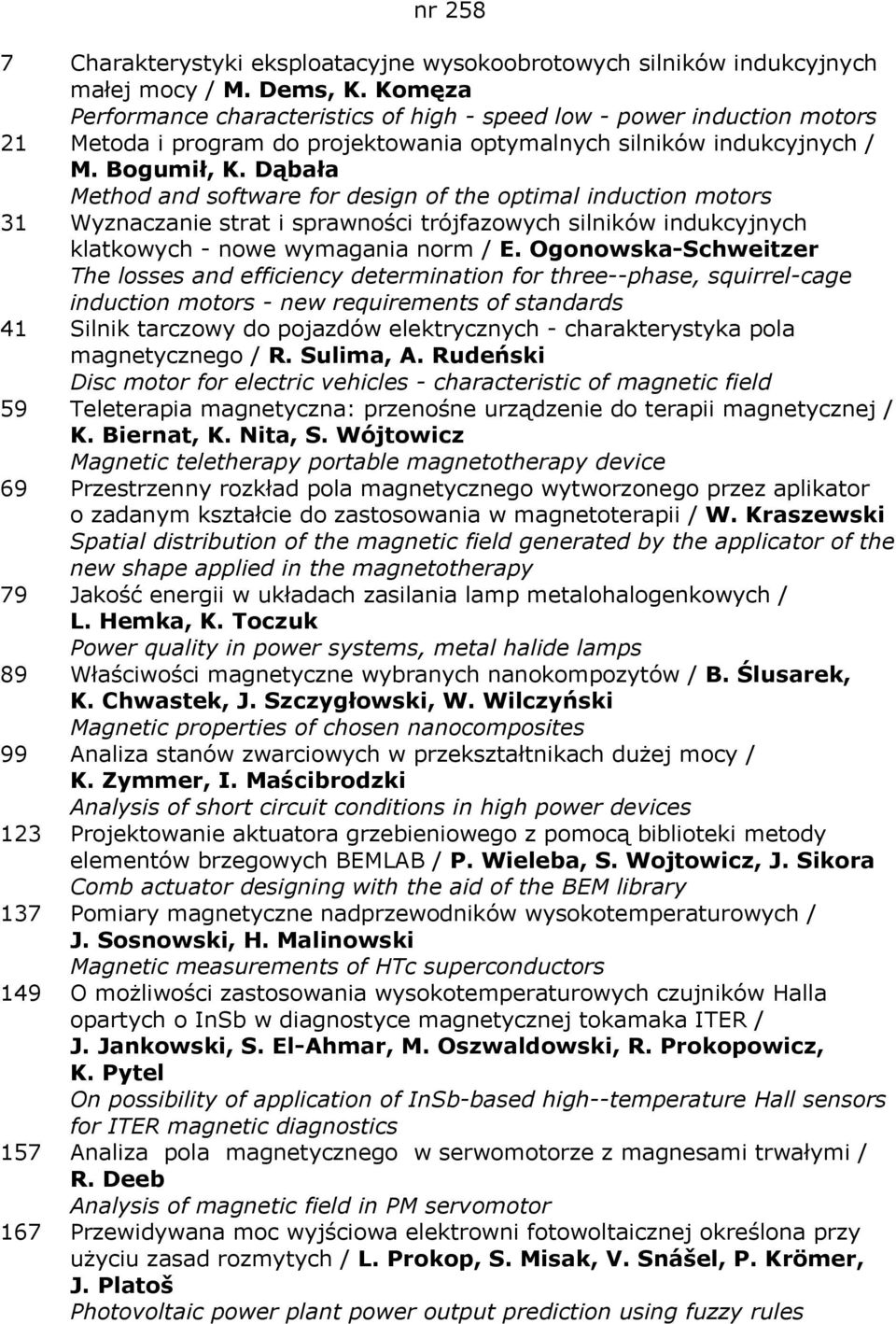Dąbała Method and software for design of the optimal induction motors 31 Wyznaczanie strat i sprawności trójfazowych silników indukcyjnych klatkowych - nowe wymagania norm / E.