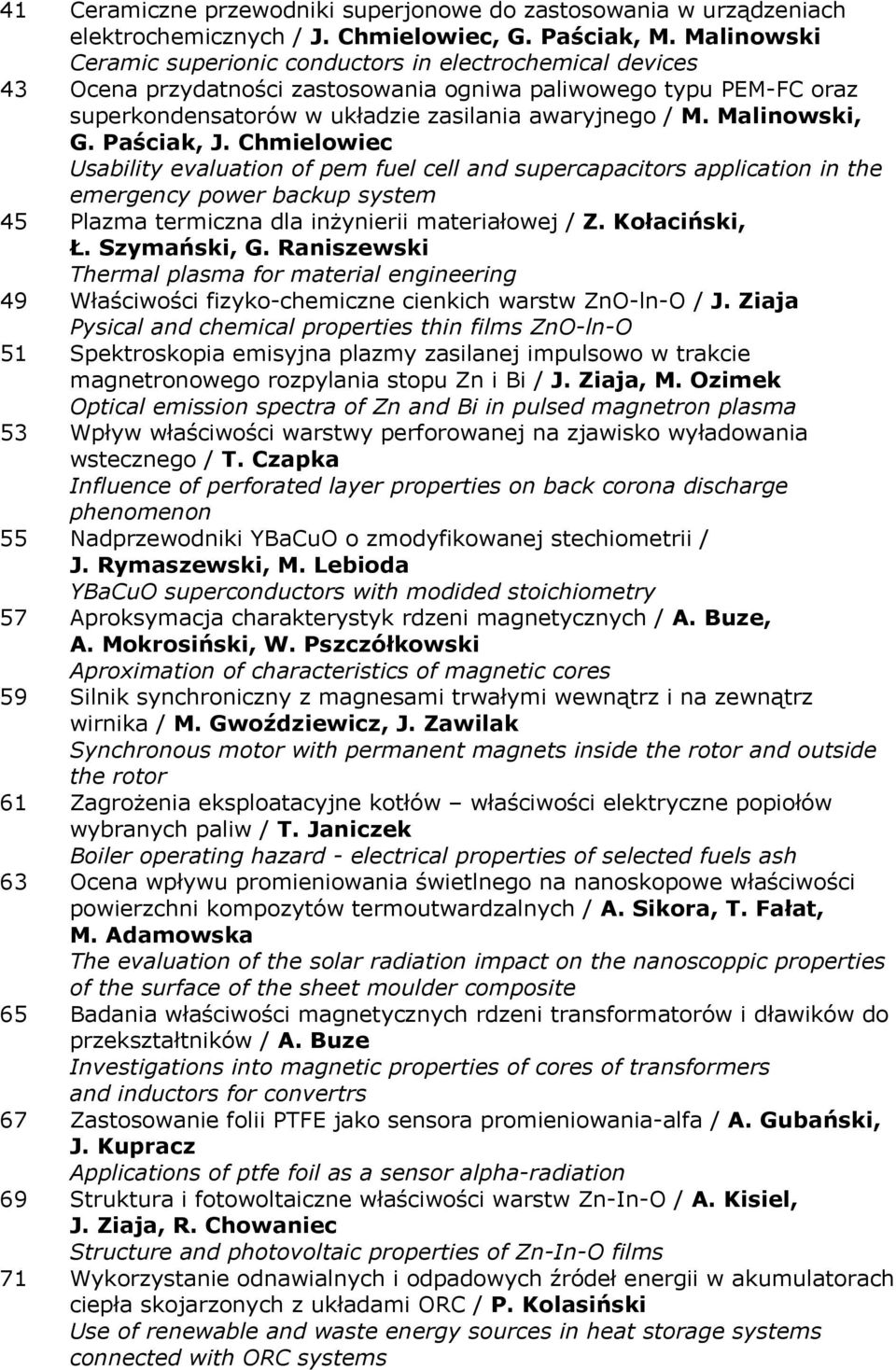 Malinowski, G. Paściak, J. Chmielowiec Usability evaluation of pem fuel cell and supercapacitors application in the emergency power backup system 45 Plazma termiczna dla inżynierii materiałowej / Z.