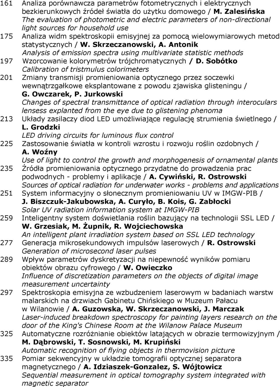 statystycznych / W. Skrzeczanowski, A. Antonik Analysis of emission spectra using multivariate statistic methods 197 Wzorcowanie kolorymetrów trójchromatycznych / D.