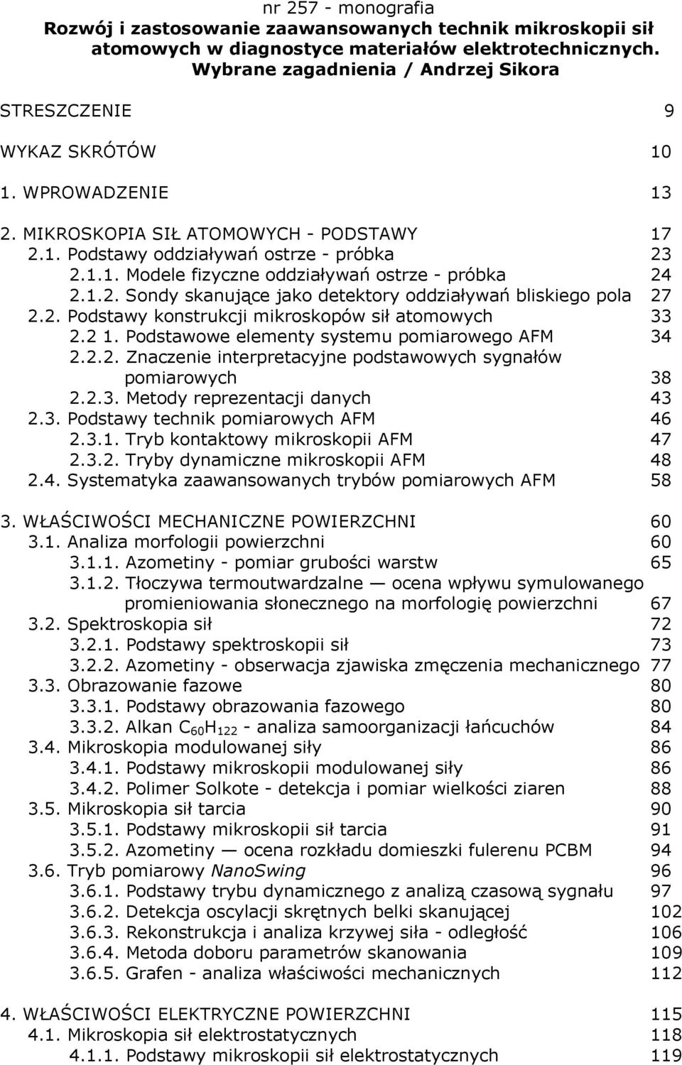1.2. Sondy skanujące jako detektory oddziaływań bliskiego pola 27 2.2. Podstawy konstrukcji mikroskopów sił atomowych 33 2.2 1. Podstawowe elementy systemu pomiarowego AFM 34 2.2.2. Znaczenie interpretacyjne podstawowych sygnałów pomiarowych 38 2.