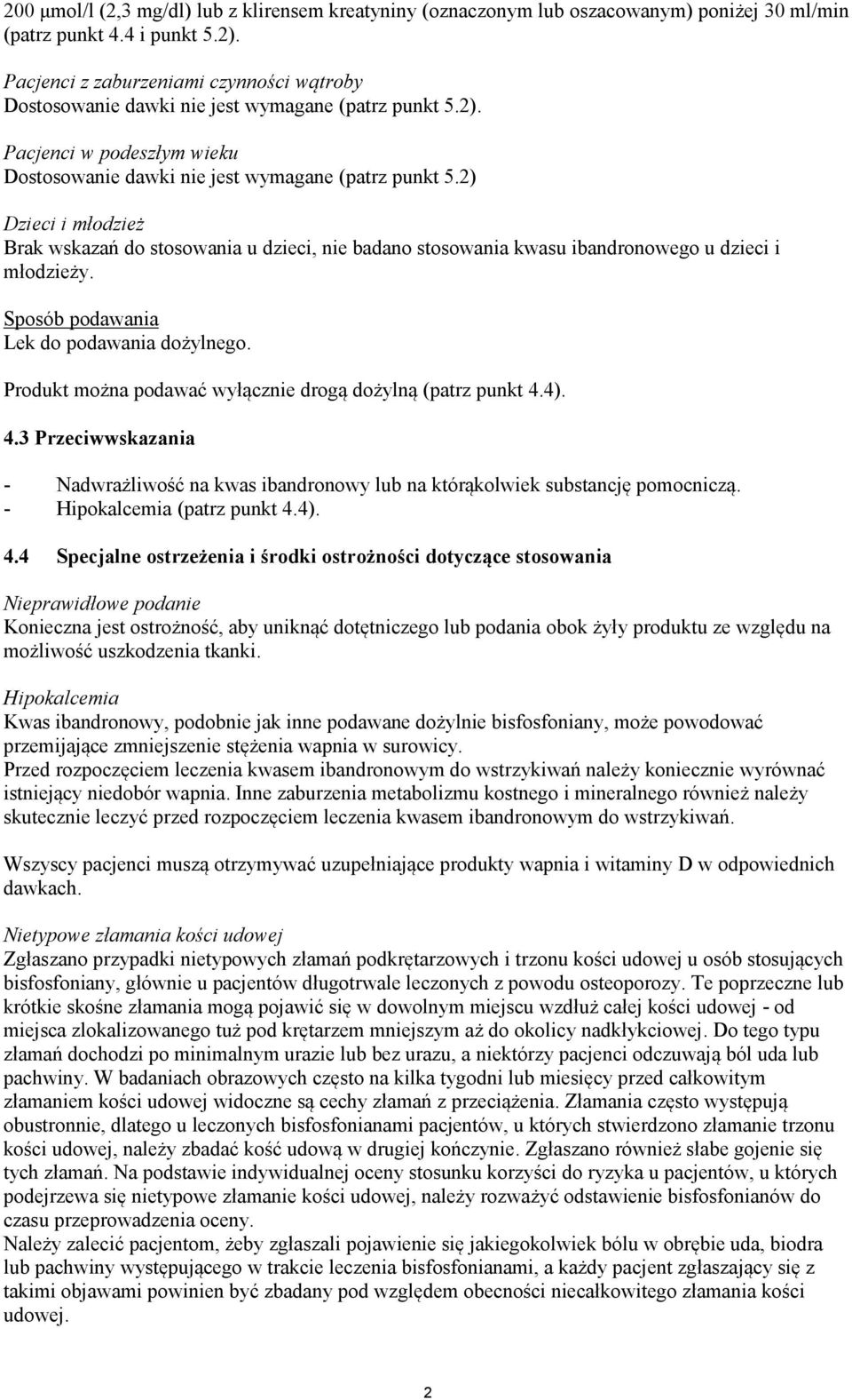 2) Dzieci i młodzież Brak wskazań do stosowania u dzieci, nie badano stosowania kwasu ibandronowego u dzieci i młodzieży. Sposób podawania Lek do podawania dożylnego.