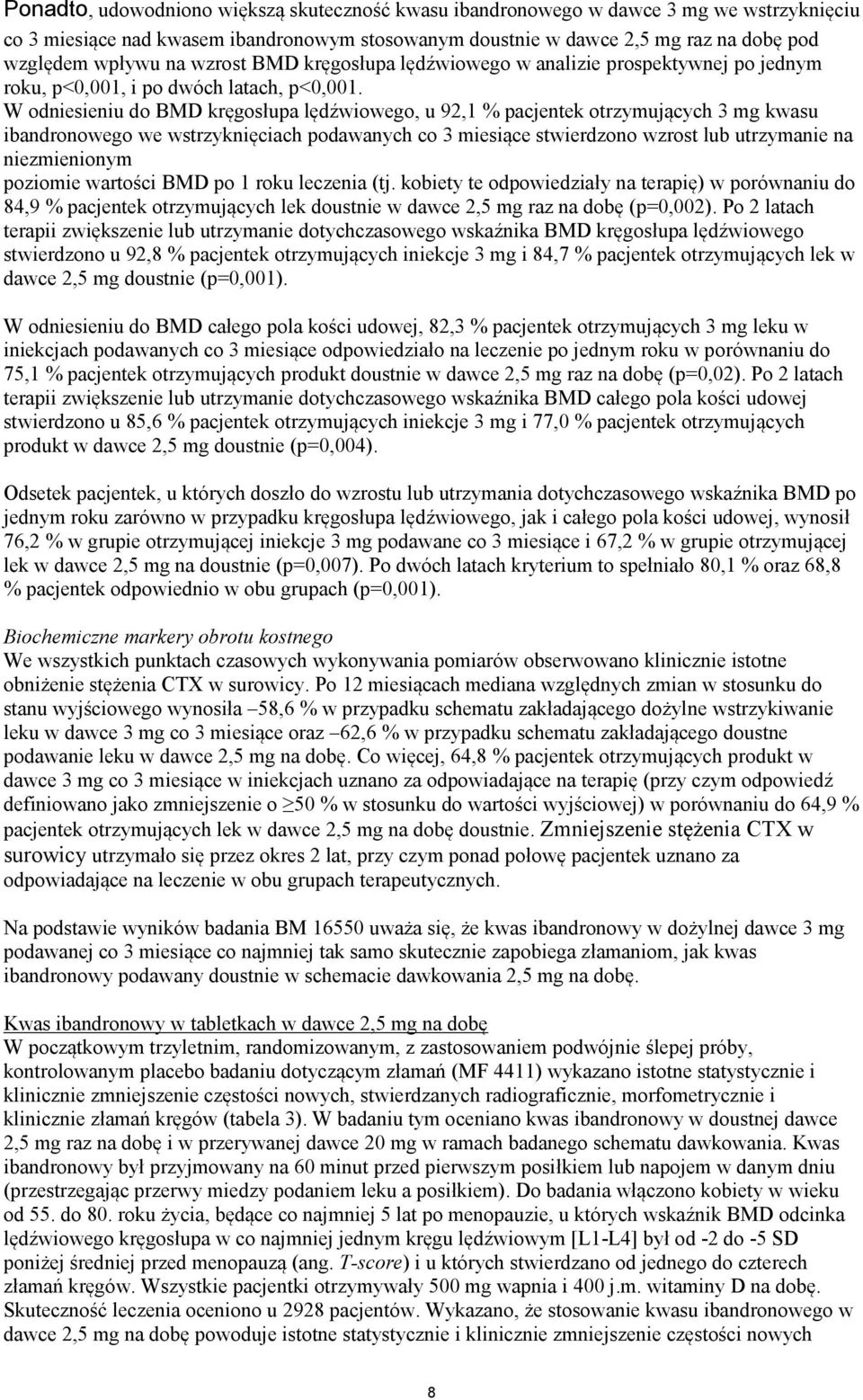 W odniesieniu do BMD kręgosłupa lędźwiowego, u 92,1 % pacjentek otrzymujących 3 mg kwasu ibandronowego we wstrzyknięciach podawanych co 3 miesiące stwierdzono wzrost lub utrzymanie na niezmienionym