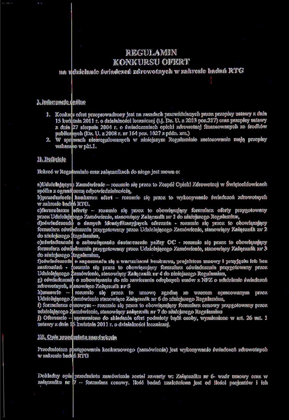 217) oraz przepisy ustawy z dnia 27 sierpnia 2004 r. o świadczeniach opieki zdrowotnej finansowanych ze środków publicznych (Dz. U. z 2008 r. nr 164 póz. 1027 z późn. zm.) 2.