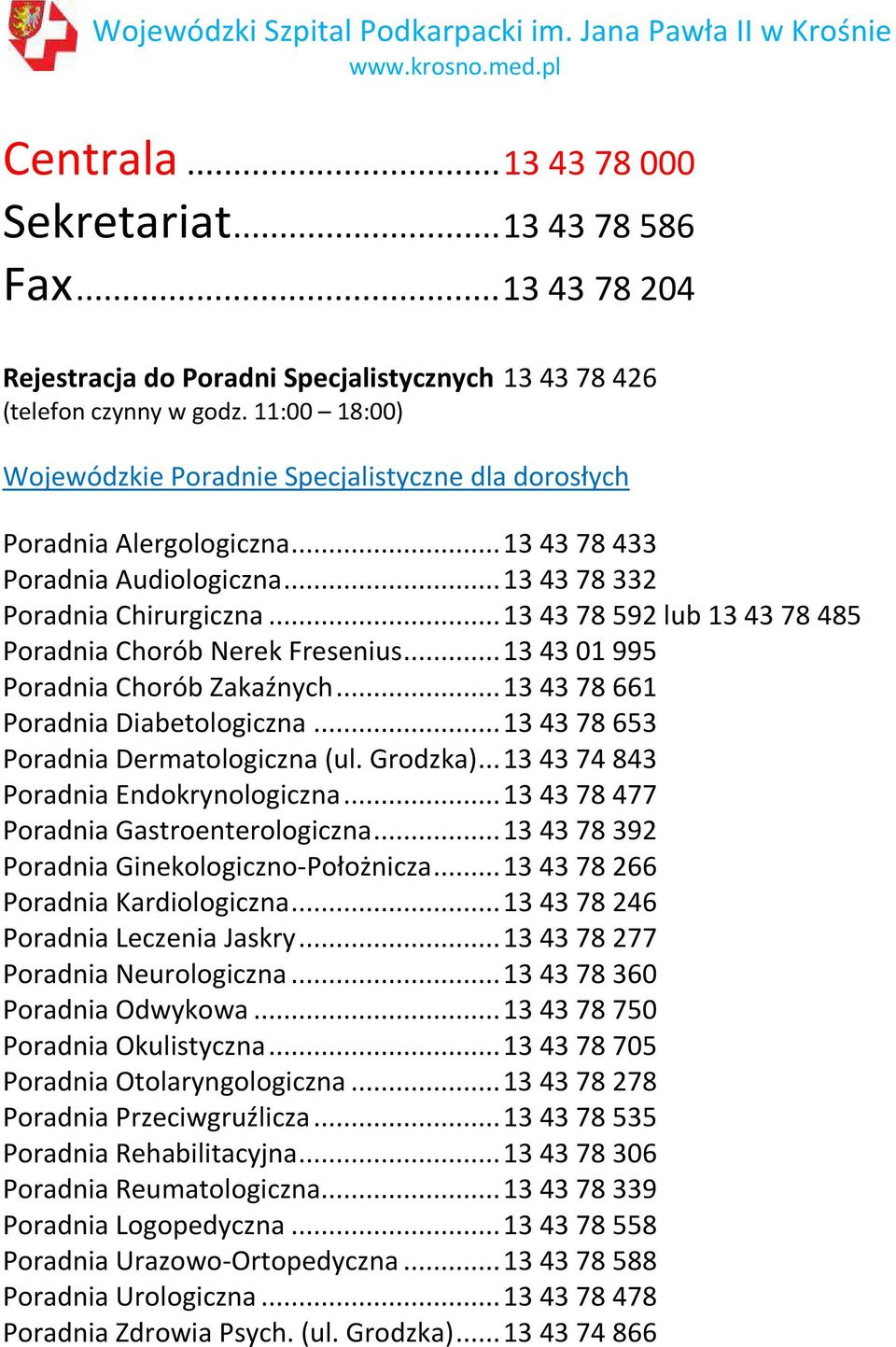 .. 13 43 78 433 Poradnia Audiologiczna... 13 43 78 332 Poradnia Chirurgiczna... 13 43 78 592 lub 13 43 78 485 Poradnia Chorób Nerek Fresenius... 13 43 01 995 Poradnia Chorób Zakaźnych.