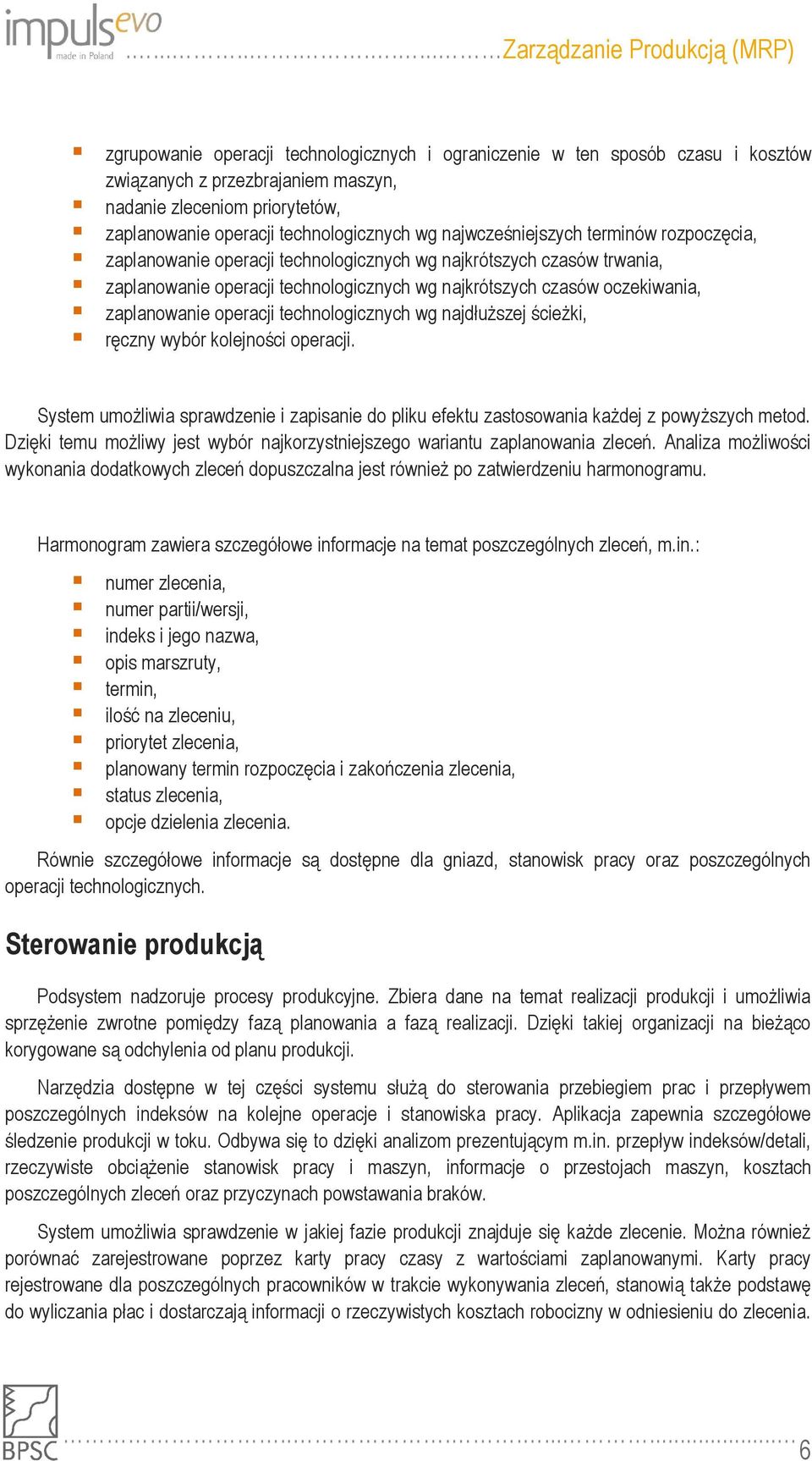 operacji technologicznych wg najdłuższej ścieżki, ręczny wybór kolejności operacji. System umożliwia sprawdzenie i zapisanie do pliku efektu zastosowania każdej z powyższych metod.