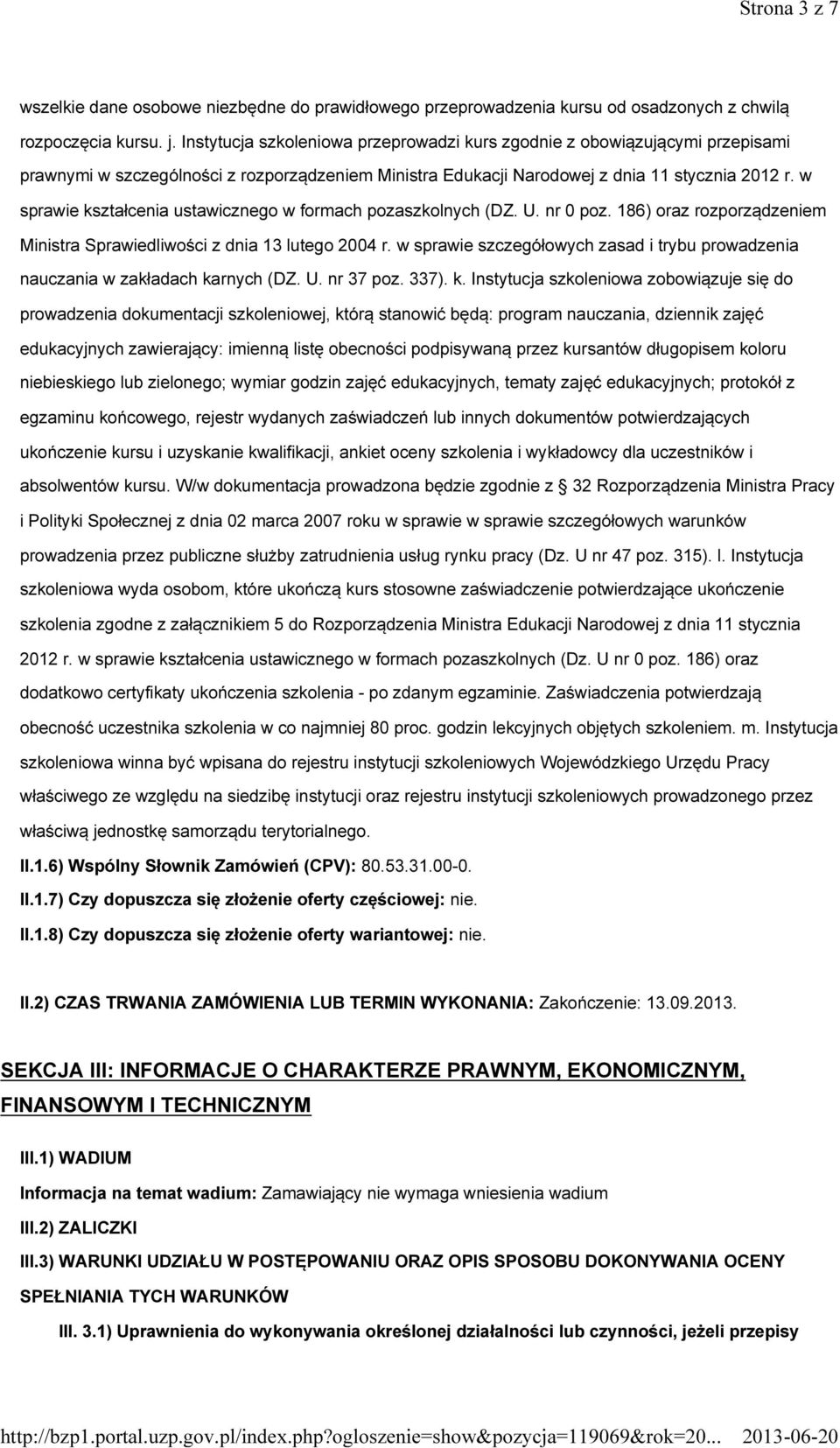 w sprawie kształcenia ustawicznego w formach pozaszkolnych (DZ. U. nr 0 poz. 186) oraz rozporządzeniem Ministra Sprawiedliwości z dnia 13 lutego 2004 r.