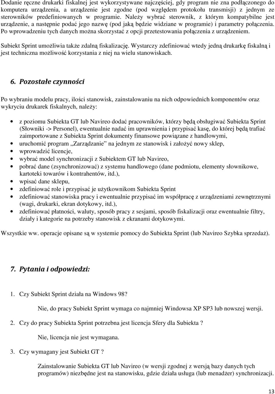 Po wprowadzeniu tych danych moŝna skorzystać z opcji przetestowania połączenia z urządzeniem. Subiekt Sprint umoŝliwia takŝe zdalną fiskalizację.