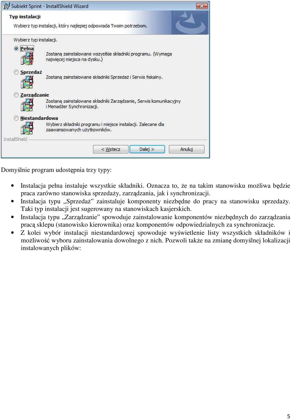 Instalacja typu SprzedaŜ zainstaluje komponenty niezbędne do pracy na stanowisku sprzedaŝy. Taki typ instalacji jest sugerowany na stanowiskach kasjerskich.