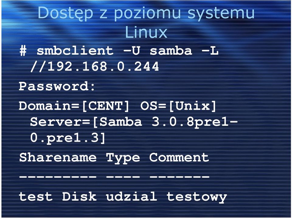 244 Password: Domain=[CENT] OS=[Unix] Server=[Samba
