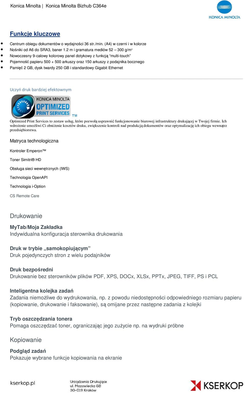 twardy 250 GB i standardowy Gigabit Ethernet Uczyń druk bardziej efektownym Optimized Print Services to zestaw usług, które pozwolą usprawnić funkcjonowanie biurowej infrastruktury drukującej w