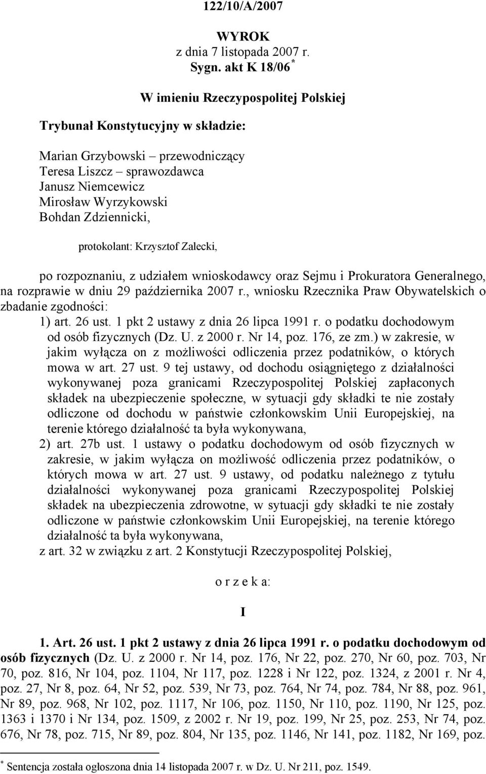 Zdziennicki, protokolant: Krzysztof Zalecki, po rozpoznaniu, z udziałem wnioskodawcy oraz Sejmu i Prokuratora Generalnego, na rozprawie w dniu 29 października 2007 r.