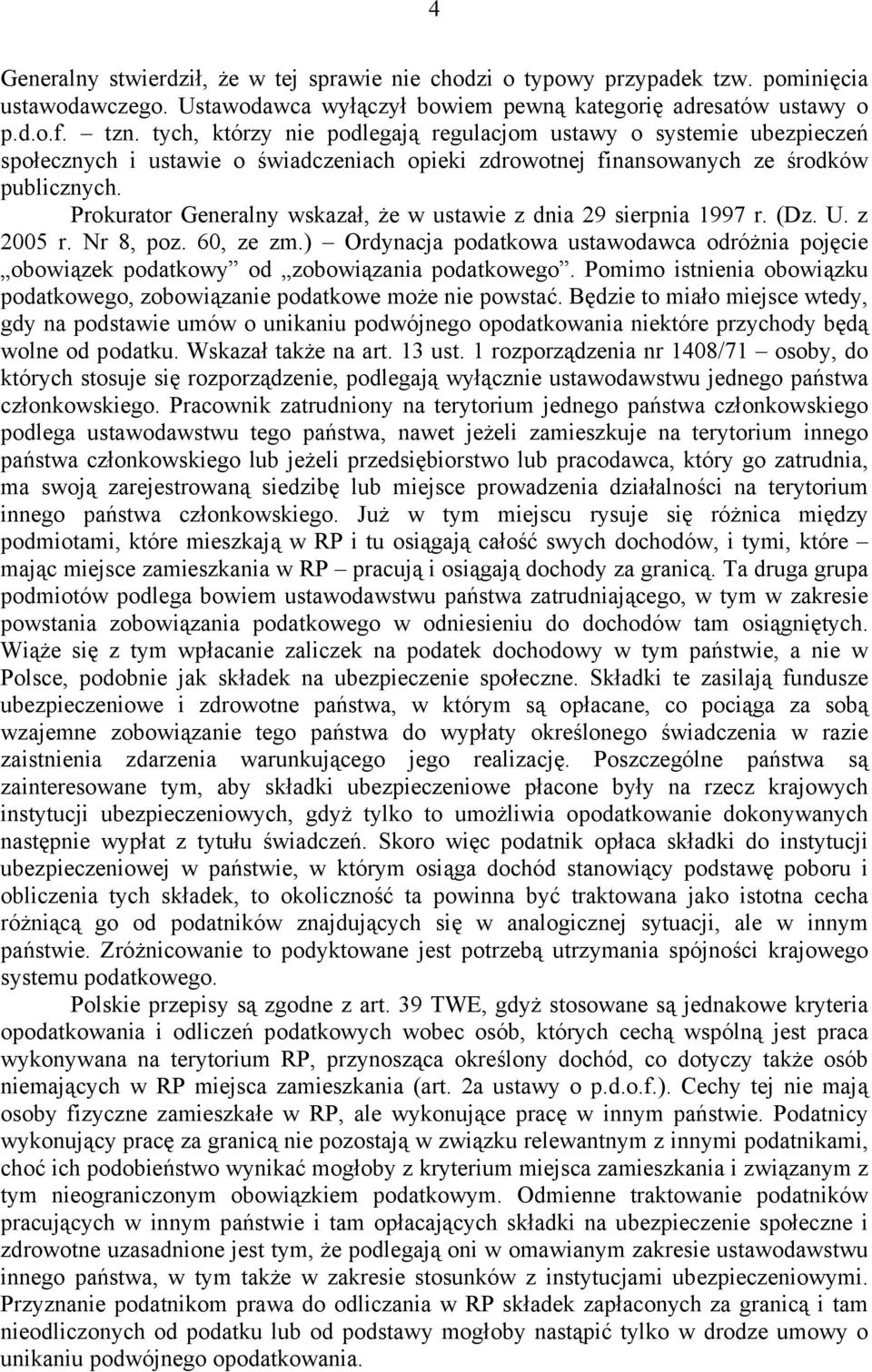 Prokurator Generalny wskazał, że w ustawie z dnia 29 sierpnia 1997 r. (Dz. U. z 2005 r. Nr 8, poz. 60, ze zm.