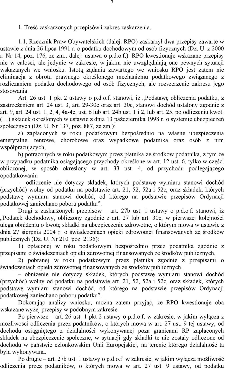RPO kwestionuje wskazane przepisy nie w całości, ale jedynie w zakresie, w jakim nie uwzględniają one pewnych sytuacji wskazanych we wniosku.