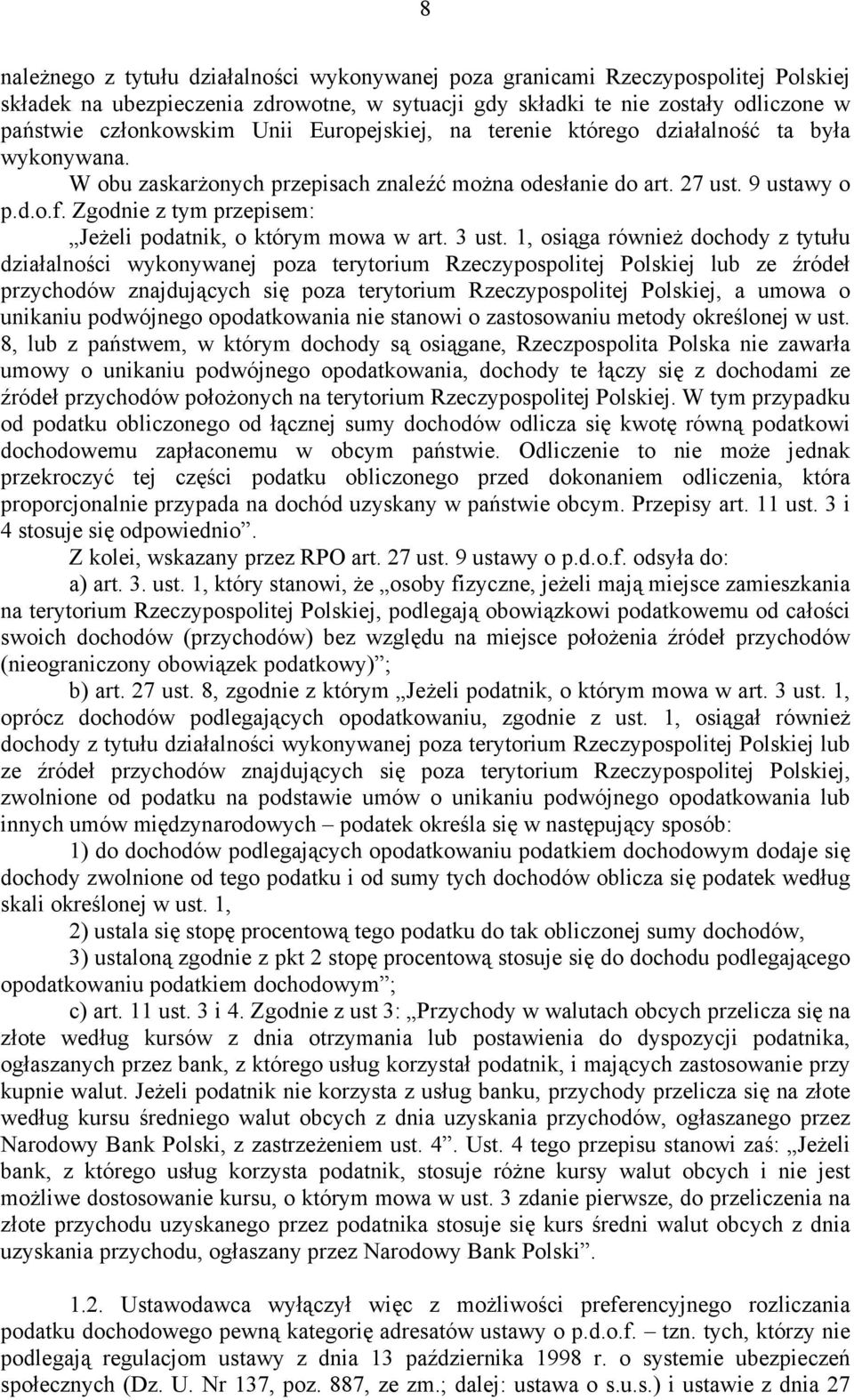 Zgodnie z tym przepisem: Jeżeli podatnik, o którym mowa w art. 3 ust.
