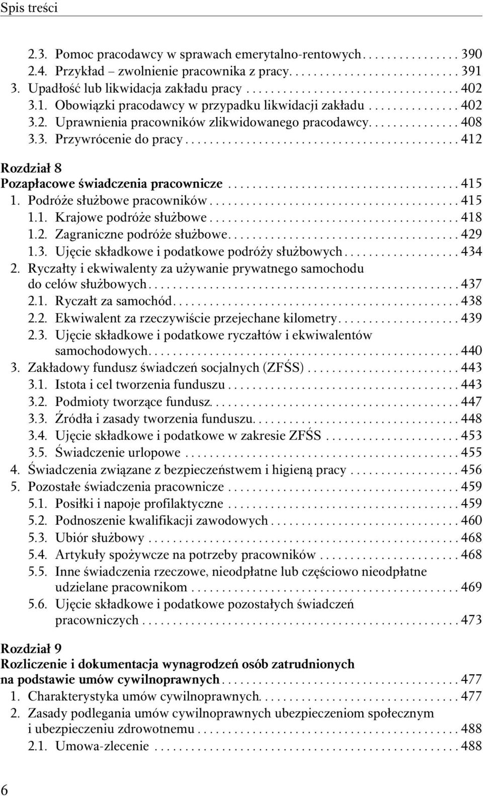 ............................................ 412 Rozdział 8 Pozapłacowe świadczenia pracownicze...................................... 415 1. Podróże służbowe pracowników......................................... 415 1.1. Krajowe podróże służbowe.