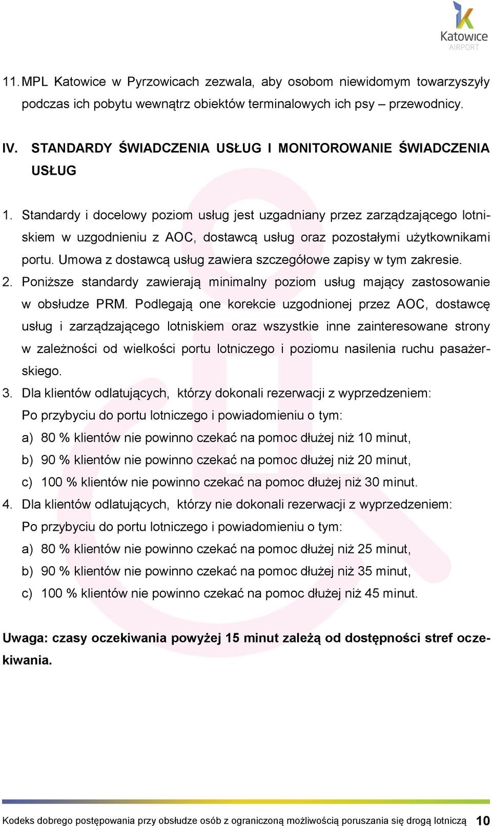 Standardy i docelowy poziom usług jest uzgadniany przez zarządzającego lotniskiem w uzgodnieniu z AOC, dostawcą usług oraz pozostałymi użytkownikami portu.