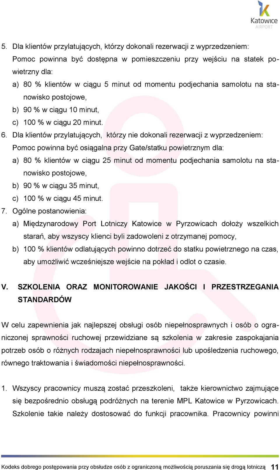 Dla klientów przylatujących, którzy nie dokonali rezerwacji z wyprzedzeniem: Pomoc powinna być osiągalna przy Gate/statku powietrznym dla: a) 80 % klientów w ciągu 25 minut od momentu podjechania