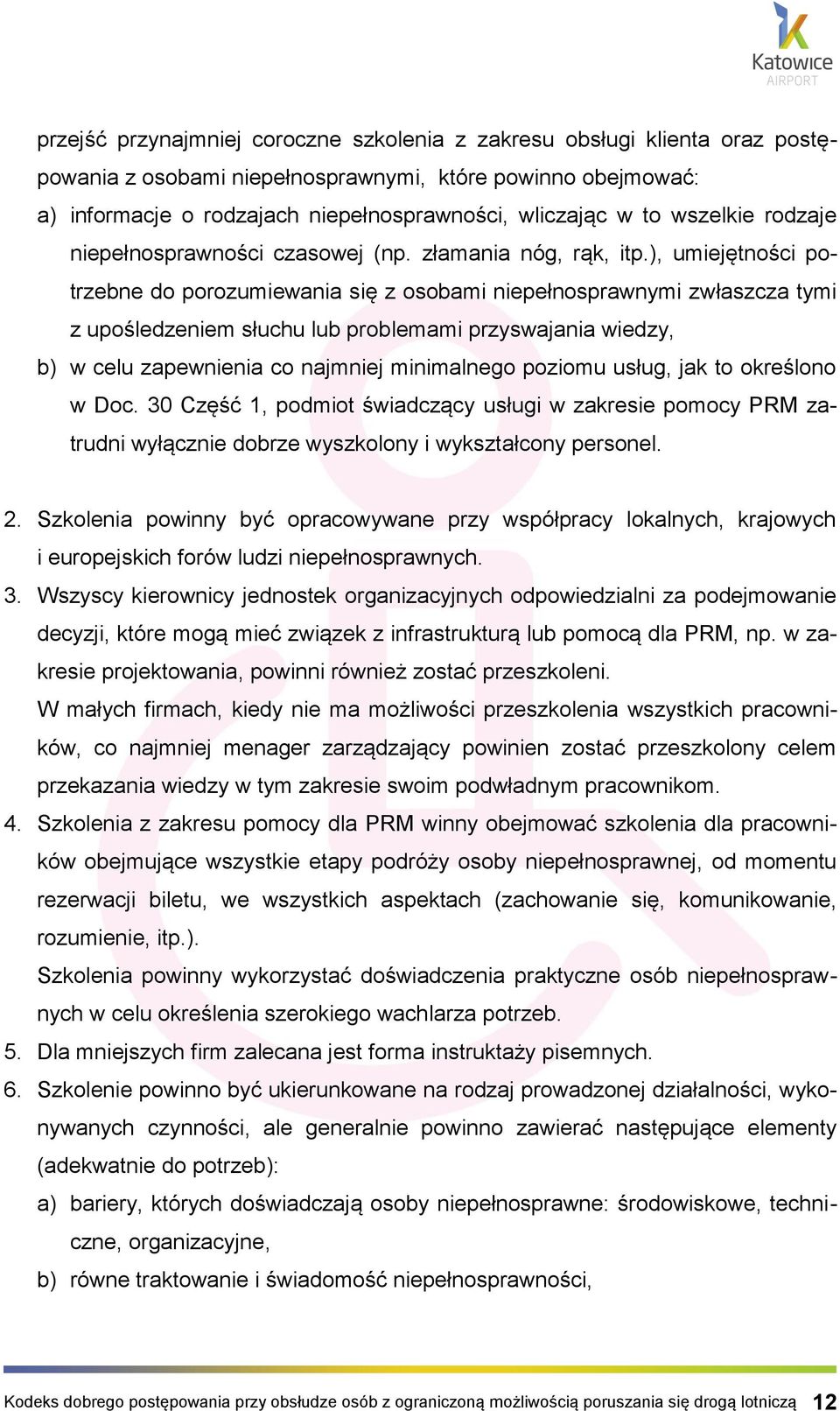 ), umiejętności potrzebne do porozumiewania się z osobami niepełnosprawnymi zwłaszcza tymi z upośledzeniem słuchu lub problemami przyswajania wiedzy, b) w celu zapewnienia co najmniej minimalnego