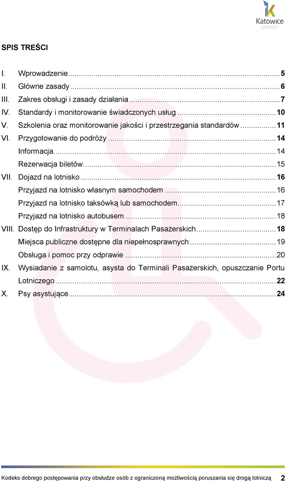 .. 16 Przyjazd na lotnisko własnym samochodem... 16 Przyjazd na lotnisko taksówką lub samochodem... 17 Przyjazd na lotnisko autobusem... 18 VIII. Dostęp do Infrastruktury w Terminalach Pasażerskich.