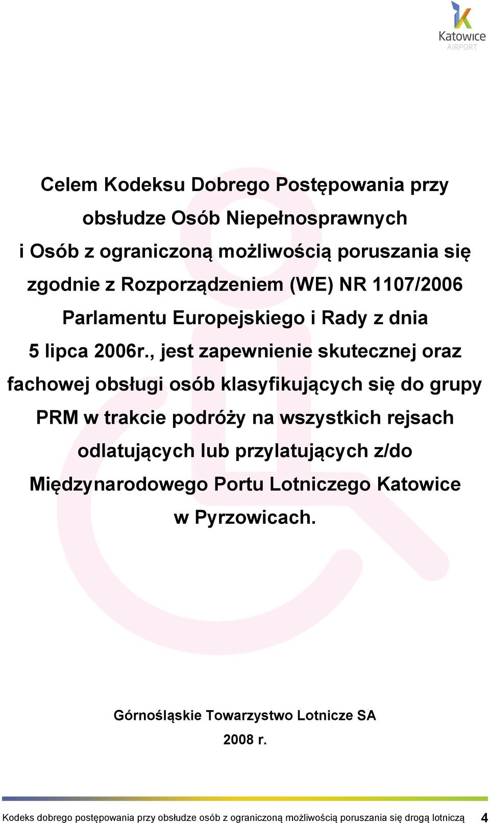 , jest zapewnienie skutecznej oraz fachowej obsługi osób klasyfikujących się do grupy PRM w trakcie podróży na wszystkich rejsach odlatujących lub