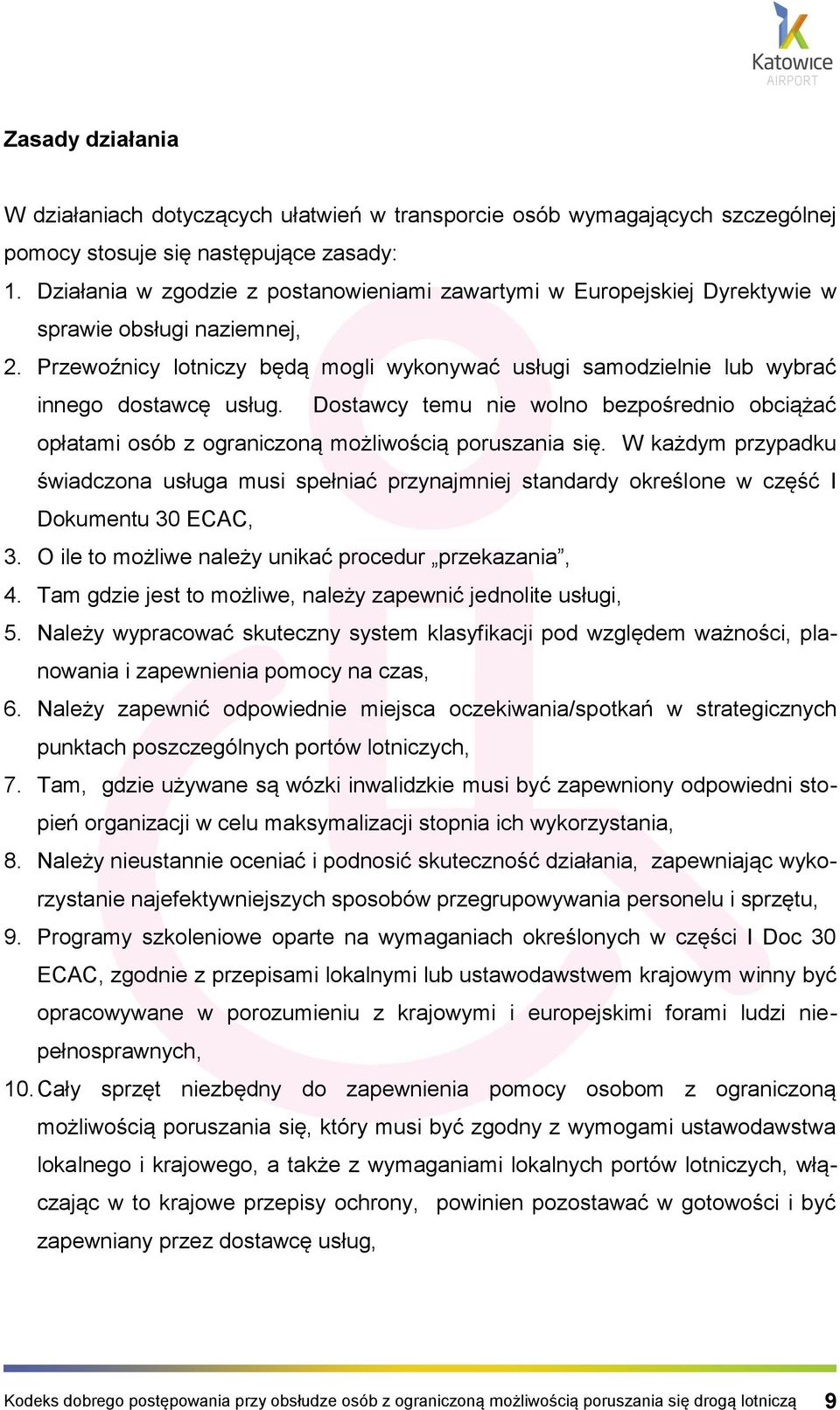 Przewoźnicy lotniczy będą mogli wykonywać usługi samodzielnie lub wybrać innego dostawcę usług. Dostawcy temu nie wolno bezpośrednio obciążać opłatami osób z ograniczoną możliwością poruszania się.
