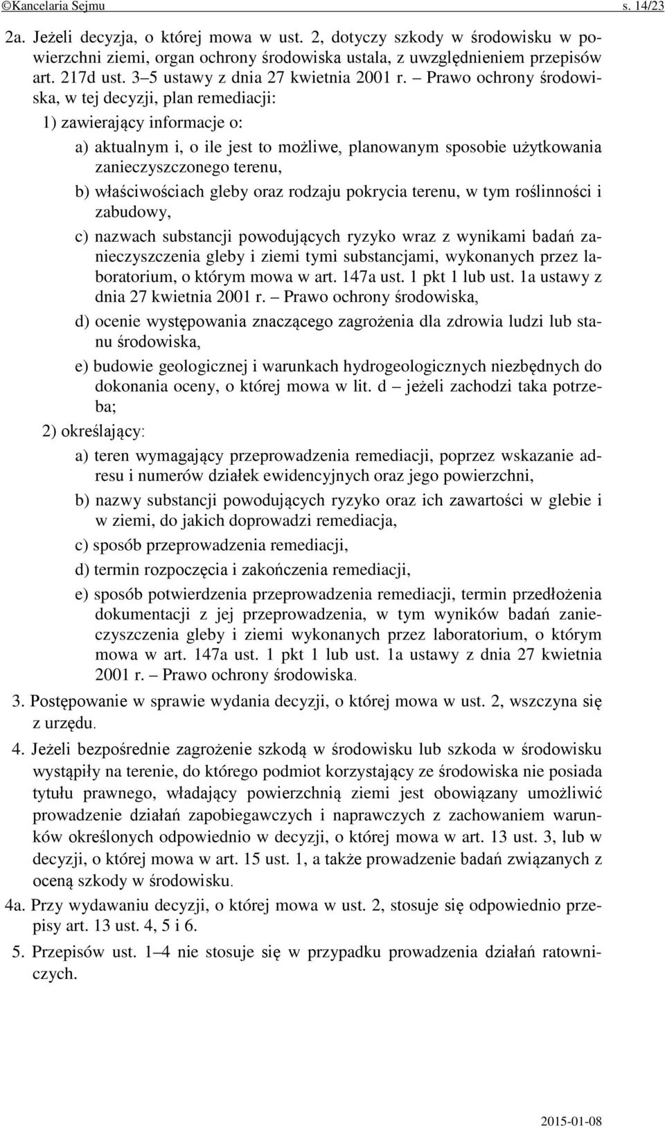 Prawo ochrony środowiska, w tej decyzji, plan remediacji: 1) zawierający informacje o: a) aktualnym i, o ile jest to możliwe, planowanym sposobie użytkowania zanieczyszczonego terenu, b)