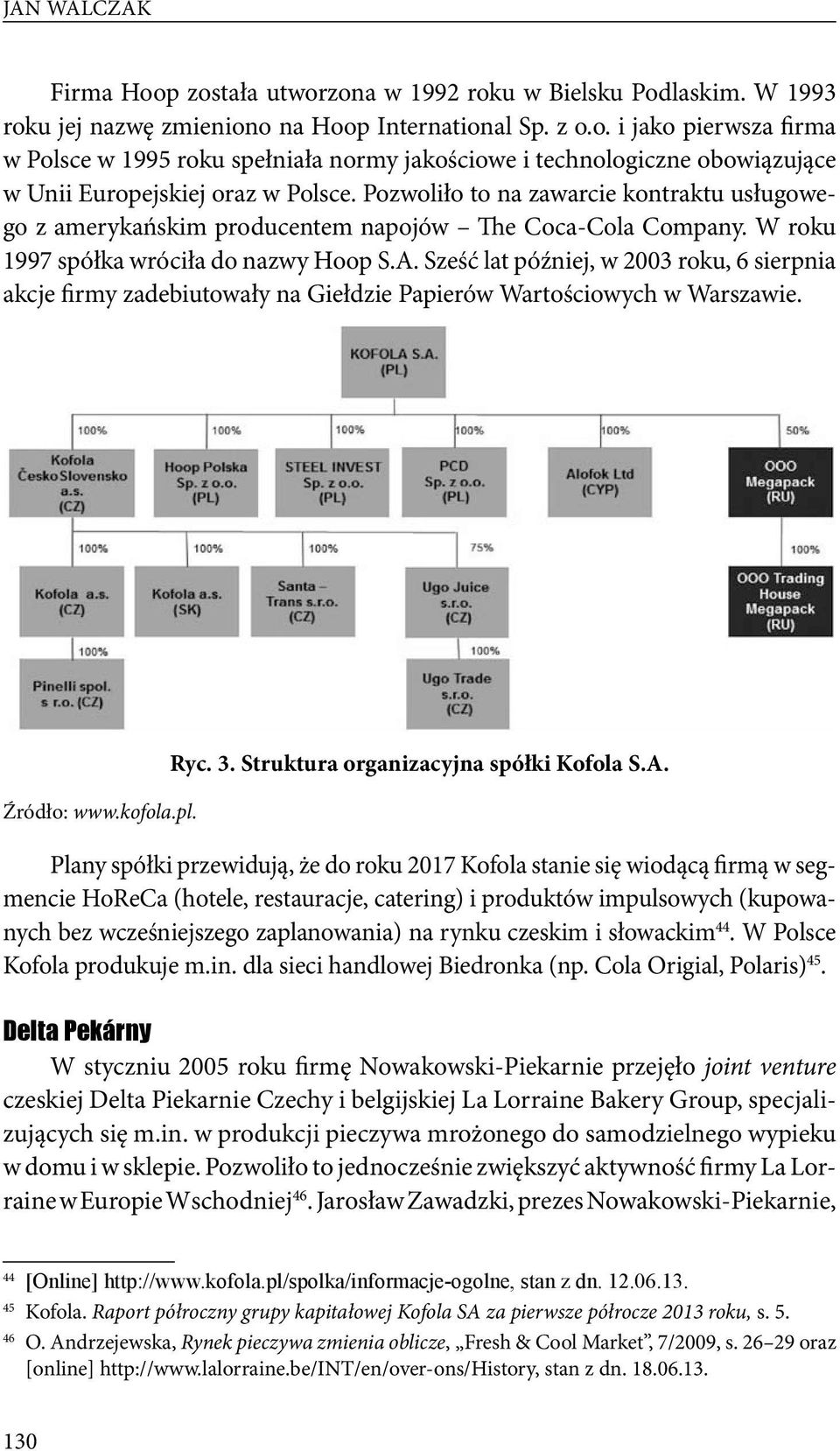 Sześć lat później, w 2003 roku, 6 sierpnia akcje firmy zadebiutowały na Giełdzie Papierów Wartościowych w Warszawie. Źródło: www.kofola.pl. Ryc. 3. Struktura organizacyjna spółki Kofola S.A.