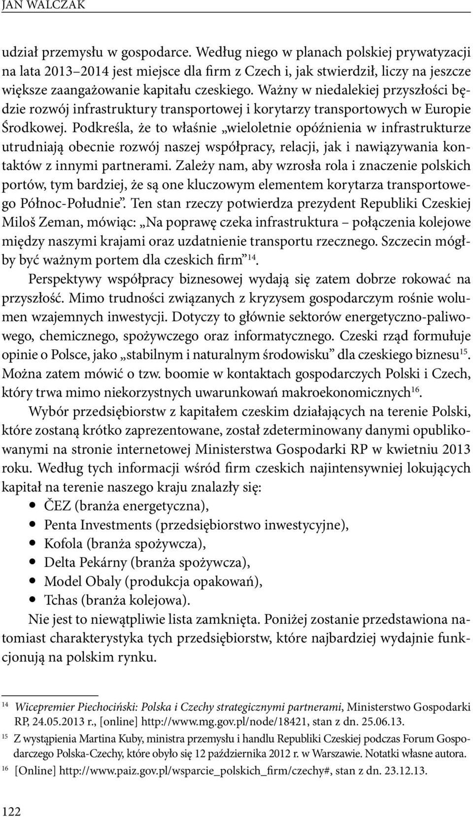Ważny w niedalekiej przyszłości będzie rozwój infrastruktury transportowej i korytarzy transportowych w Europie Środkowej.