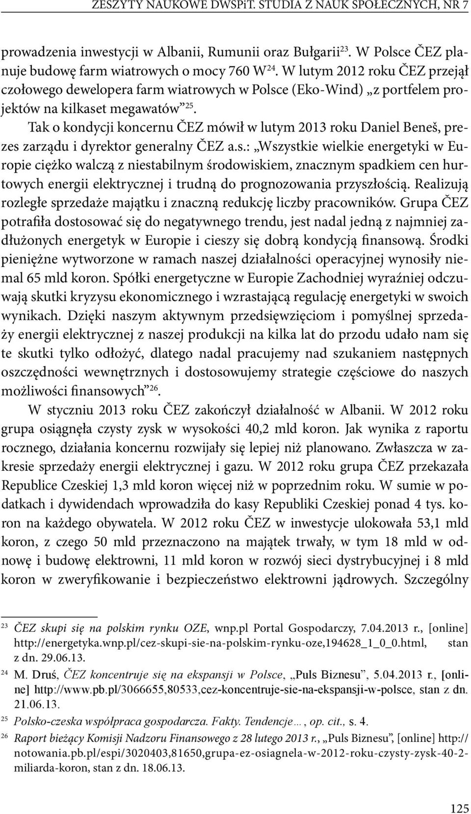 Tak o kondycji koncernu ČEZ mówił w lutym 2013 roku Daniel Beneš, prezes 