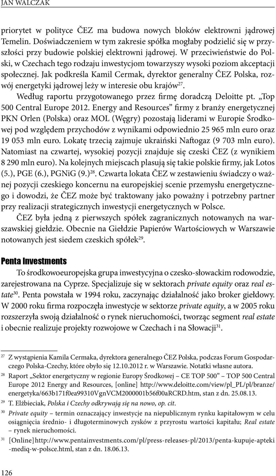 W przeciwieństwie do Polski, w Czechach tego rodzaju inwestycjom towarzyszy wysoki poziom akceptacji społecznej.