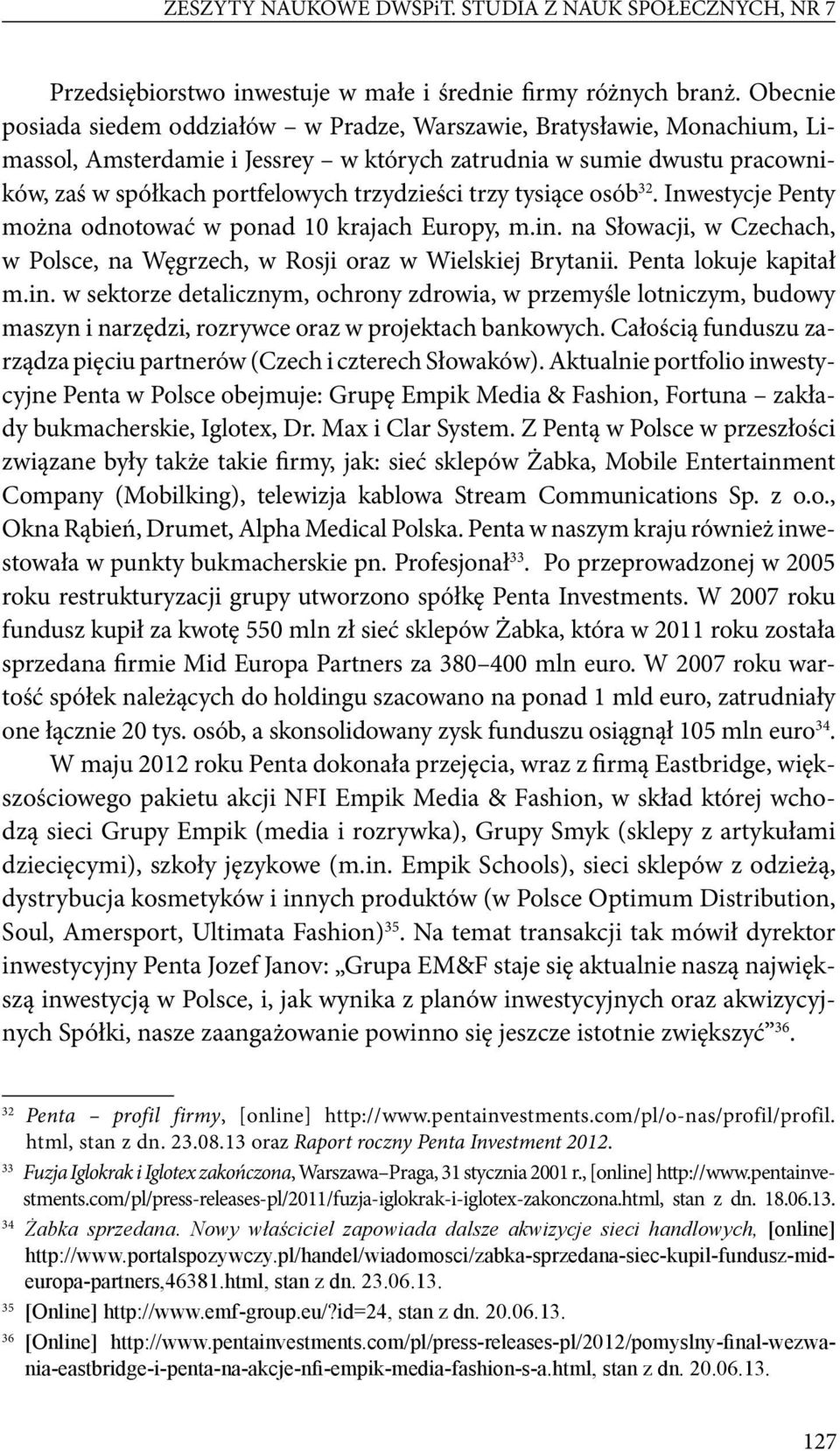 trzy tysiące osób 32. Inwestycje Penty można odnotować w ponad 10 krajach Europy, m.in.