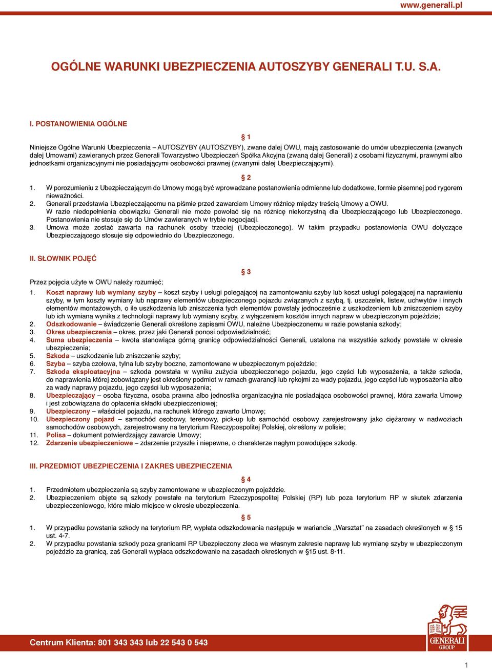 Towarzystwo Ubezpieczeń Spółka Akcyjna (zwaną dalej Generali) z osobami fizycznymi, prawnymi albo jednostkami organizacyjnymi nie posiadającymi osobowości prawnej (zwanymi dalej Ubezpieczającymi).