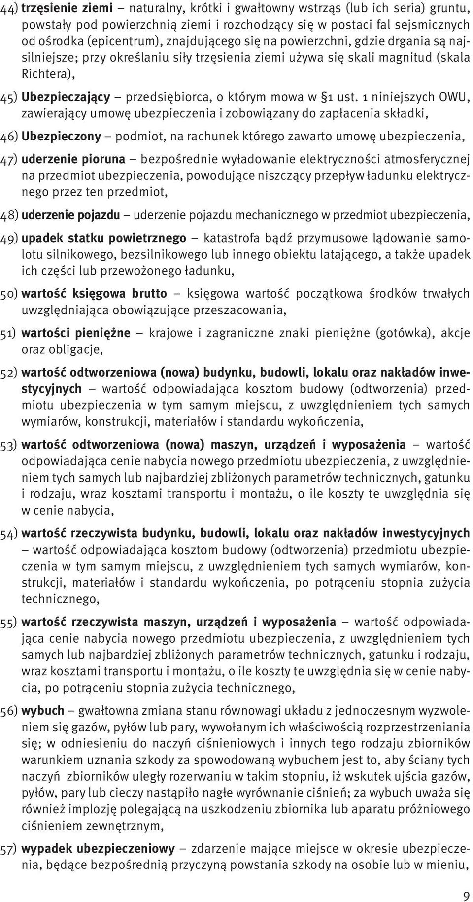 1 niniejszych OWU, zawierający umowę ubezpieczenia i zobowiązany do zapłacenia składki, 46) Ubezpieczony podmiot, na rachunek którego zawarto umowę ubezpieczenia, 47) uderzenie pioruna bezpośrednie