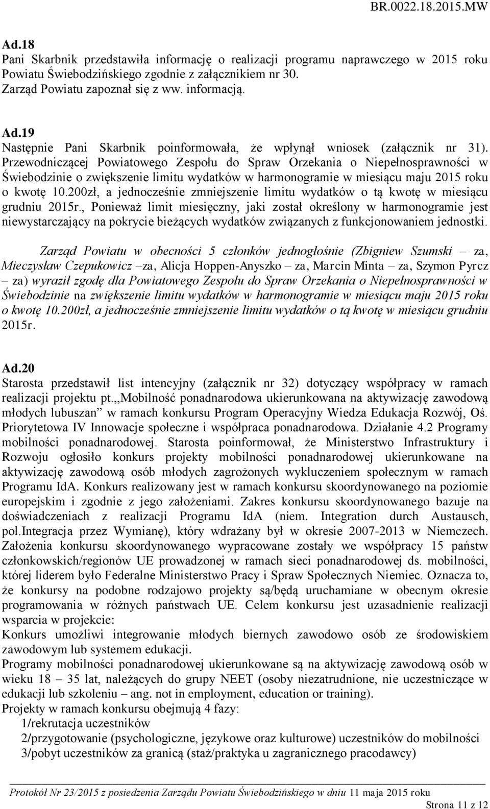 Przewodniczącej Powiatowego Zespołu do Spraw Orzekania o Niepełnosprawności w Świebodzinie o zwiększenie limitu wydatków w harmonogramie w miesiącu maju 2015 roku o kwotę 10.