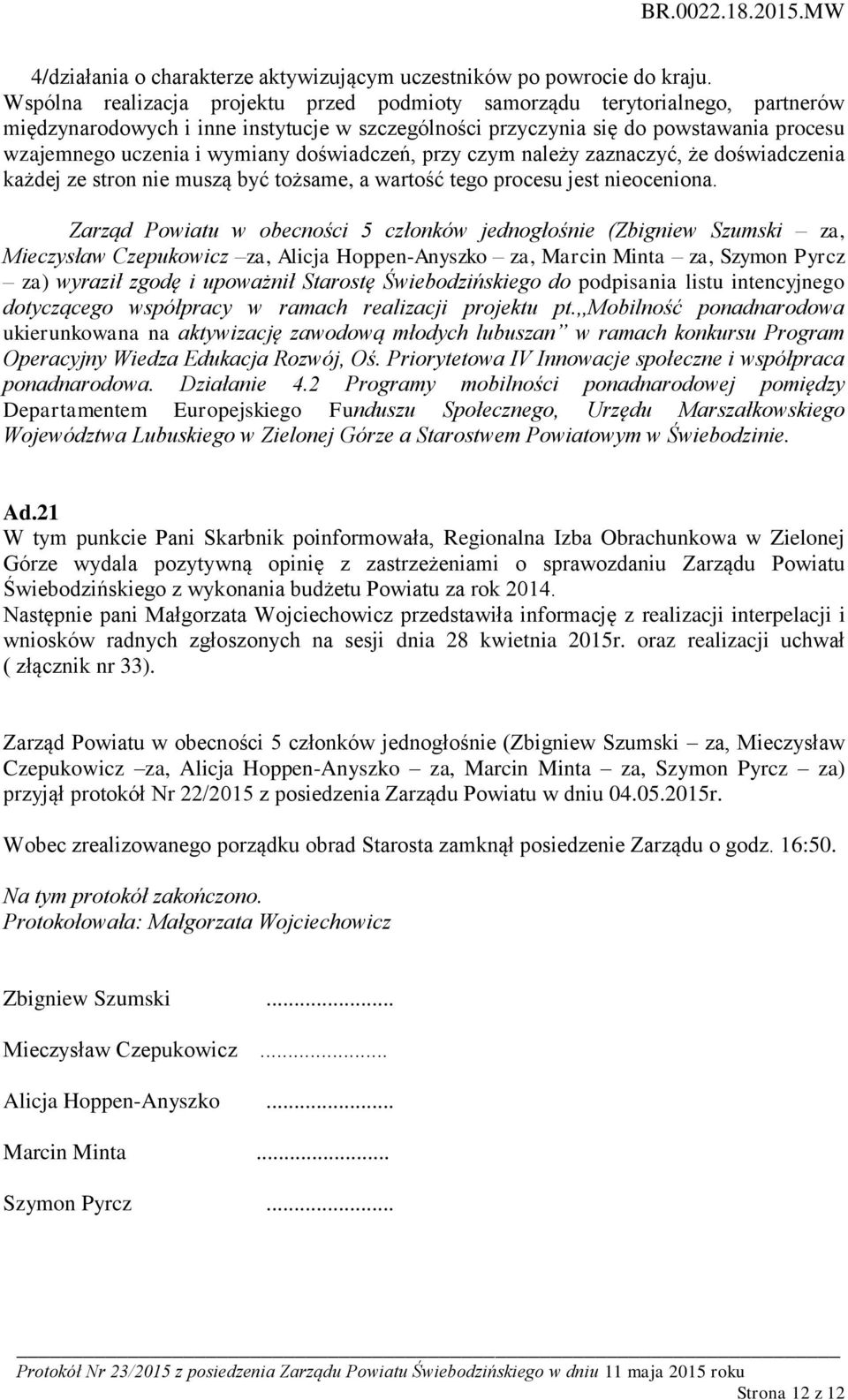 doświadczeń, przy czym należy zaznaczyć, że doświadczenia każdej ze stron nie muszą być tożsame, a wartość tego procesu jest nieoceniona.