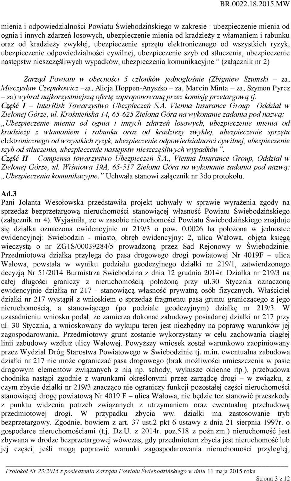 ubezpieczenia komunikacyjne. (załącznik nr 2) za) wybrał najkorzystniejszą ofertę zaproponowaną przez komisję przetargową tj. Część I InterRisk Towarzystwo Ubezpieczeń S.A.