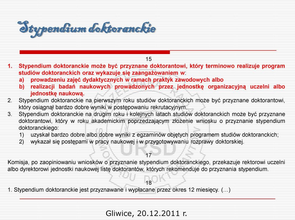 praktyk zawodowych albo b) realizacji badań naukowych prowadzonych przez jednostkę organizacyjną uczelni albo jednostkę naukową. 2.