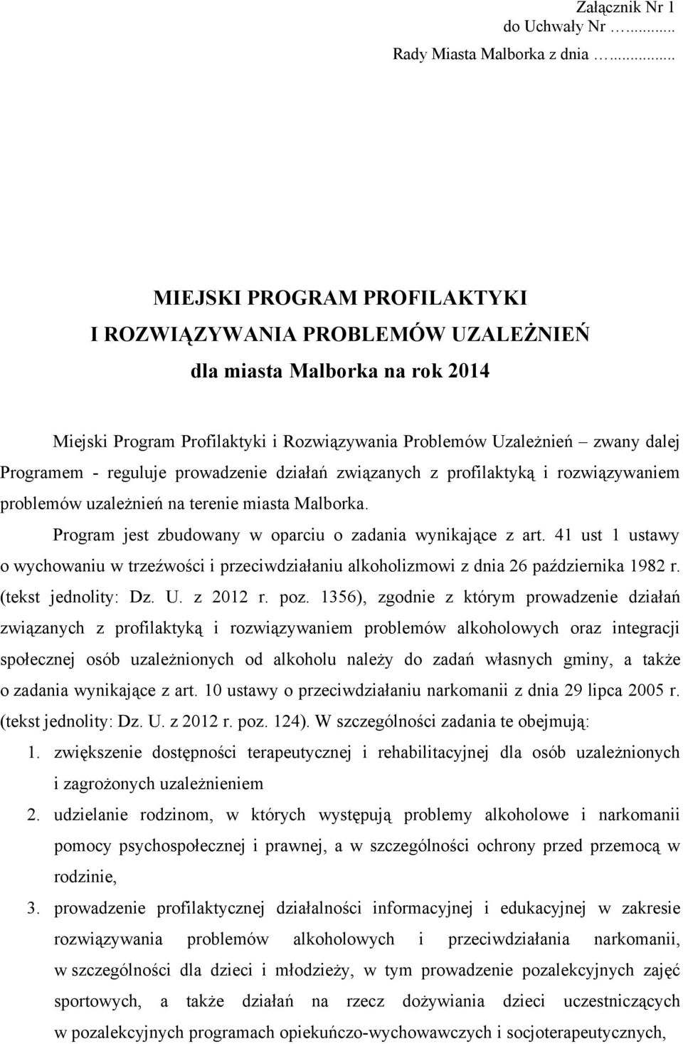 prowadzenie działań związanych z profilaktyką i rozwiązywaniem problemów uzależnień na terenie miasta Malborka. Program jest zbudowany w oparciu o zadania wynikające z art.