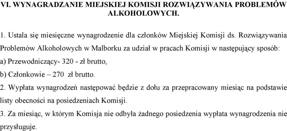 Rozwiązywania Problemów Alkoholowych w Malborku za udział w pracach Komisji w następujący sposób: a) Przewodniczący- 320 - zł brutto,