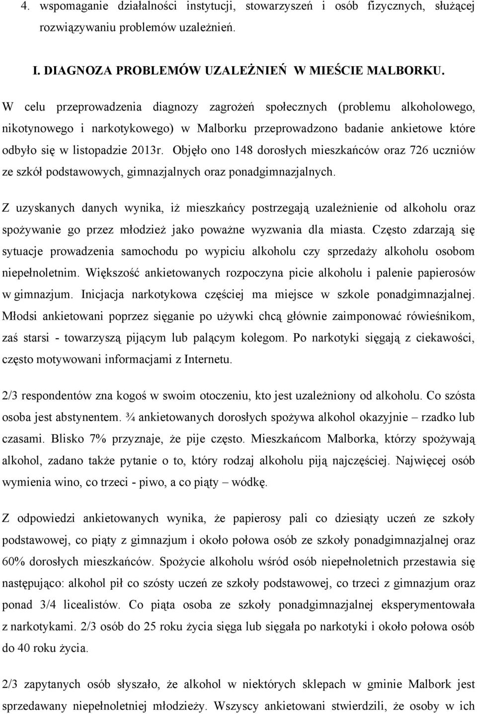 Objęło ono 148 dorosłych mieszkańców oraz 726 uczniów ze szkół podstawowych, gimnazjalnych oraz ponadgimnazjalnych.