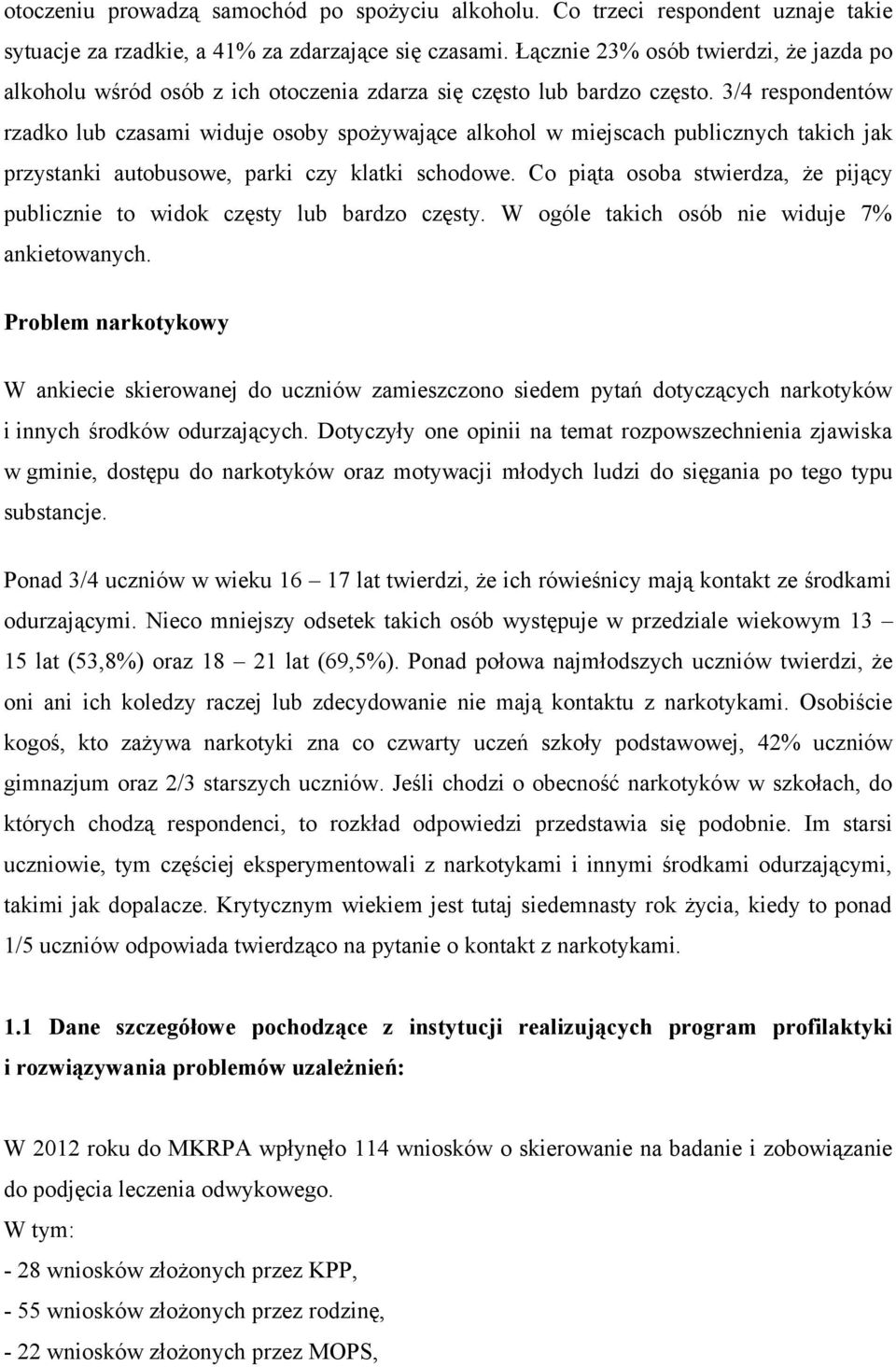 3/4 respondentów rzadko lub czasami widuje osoby spożywające alkohol w miejscach publicznych takich jak przystanki autobusowe, parki czy klatki schodowe.