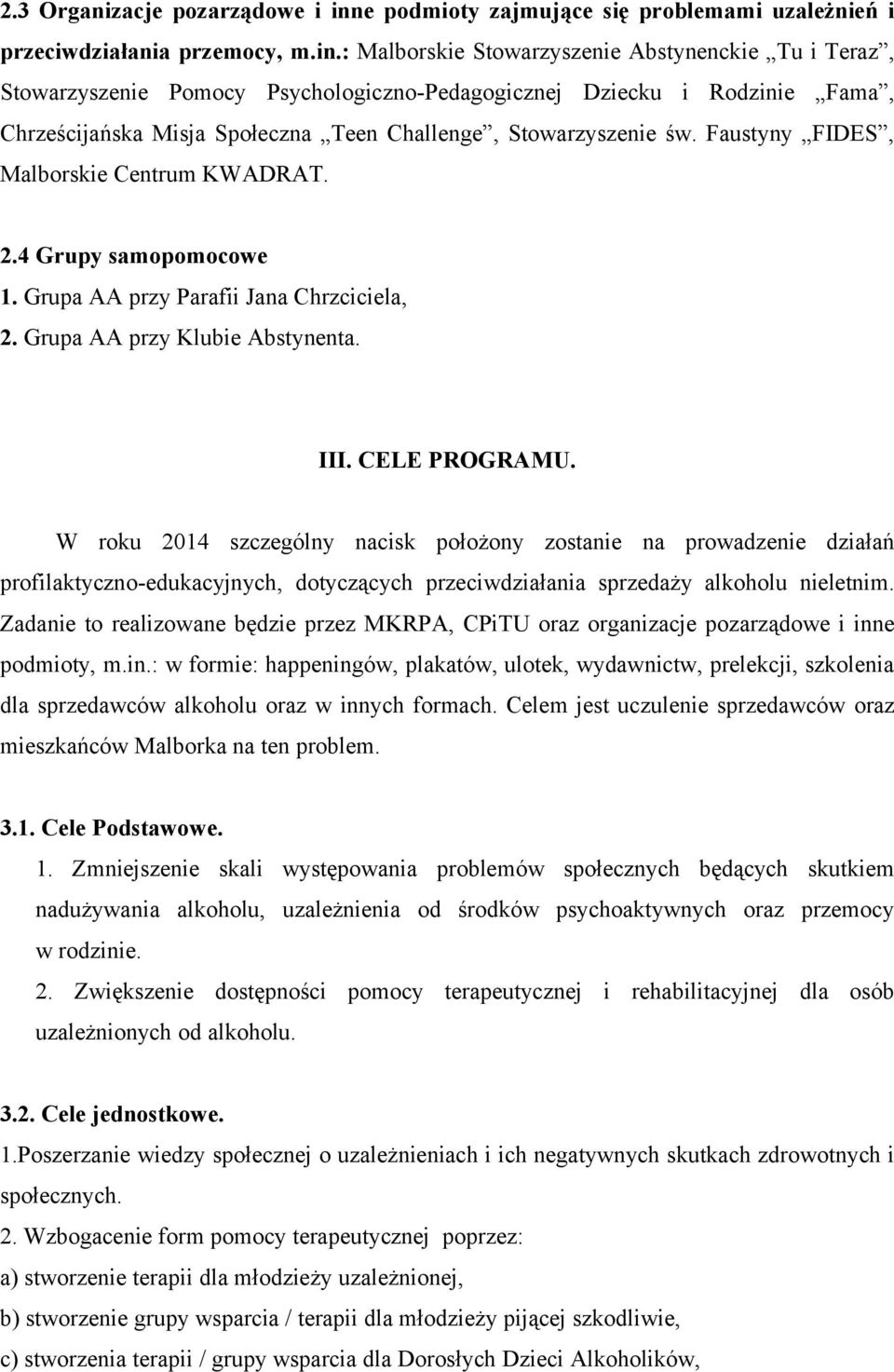 : Malborskie Stowarzyszenie Abstynenckie Tu i Teraz, Stowarzyszenie Pomocy Psychologiczno-Pedagogicznej Dziecku i Rodzinie Fama, Chrześcijańska Misja Społeczna Teen Challenge, Stowarzyszenie św.