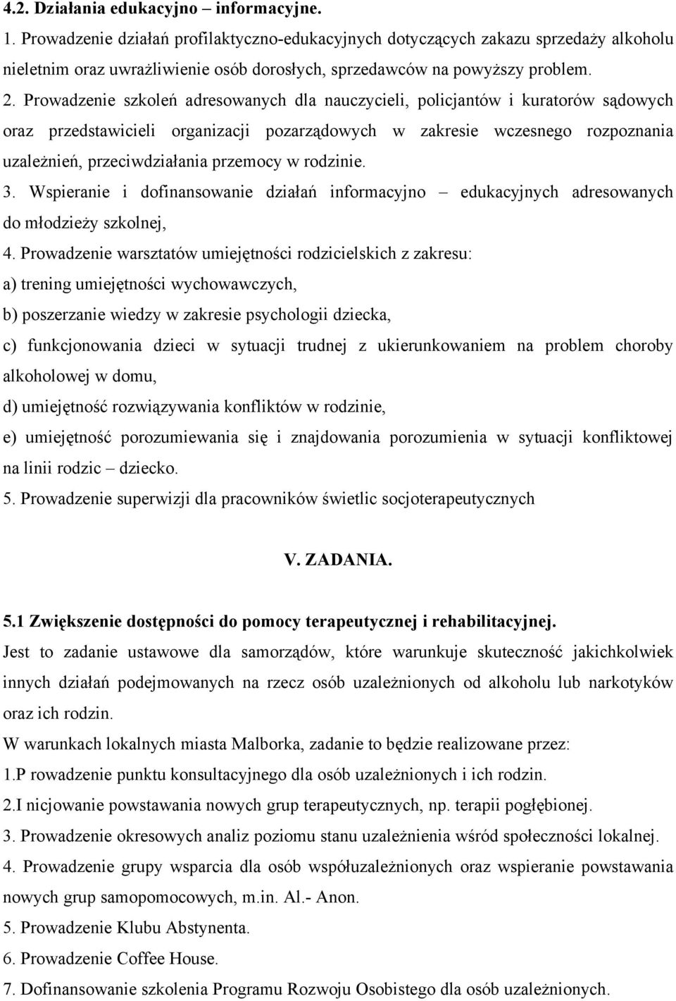 Prowadzenie szkoleń adresowanych dla nauczycieli, policjantów i kuratorów sądowych oraz przedstawicieli organizacji pozarządowych w zakresie wczesnego rozpoznania uzależnień, przeciwdziałania