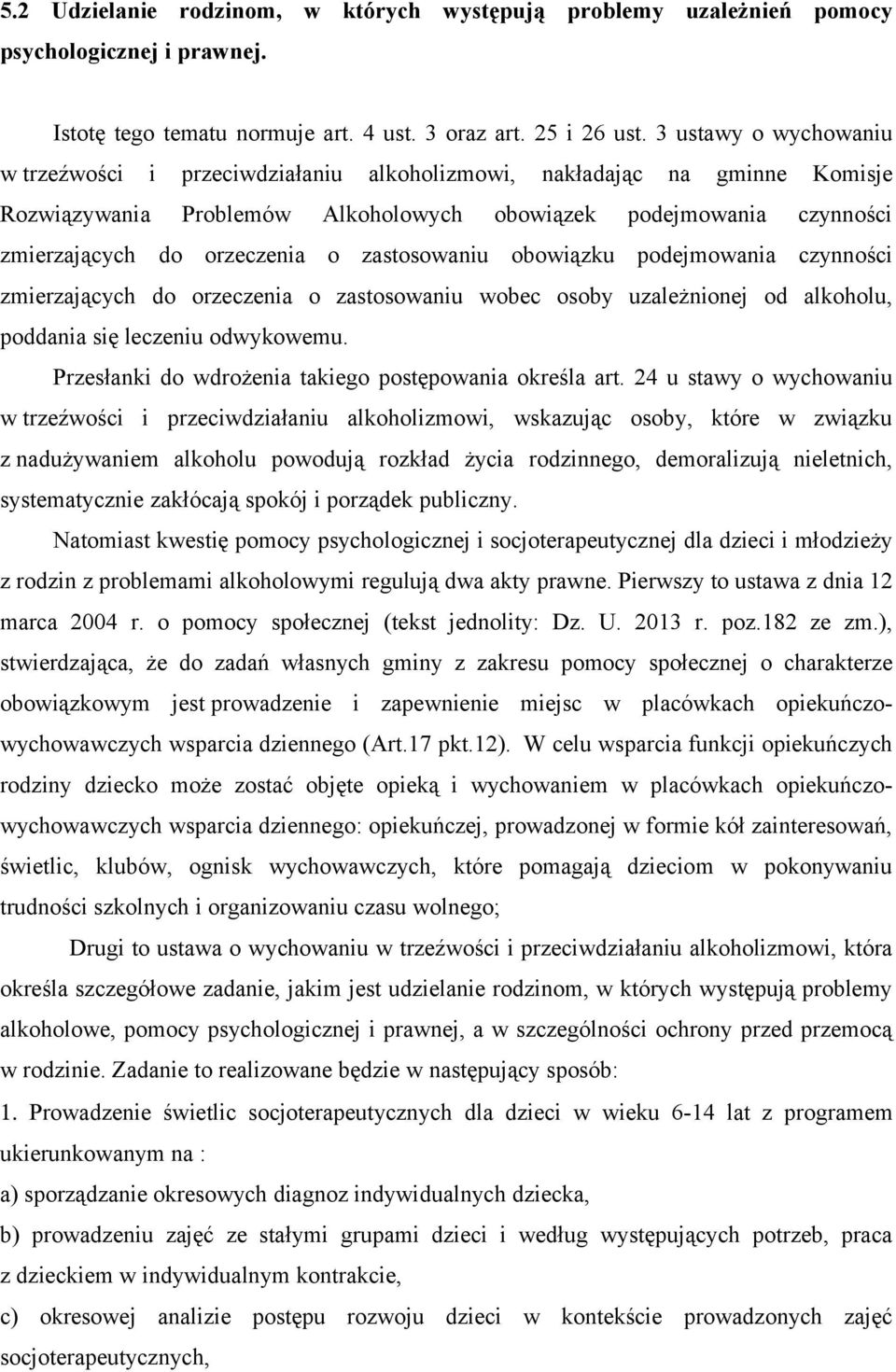 zastosowaniu obowiązku podejmowania czynności zmierzających do orzeczenia o zastosowaniu wobec osoby uzależnionej od alkoholu, poddania się leczeniu odwykowemu.