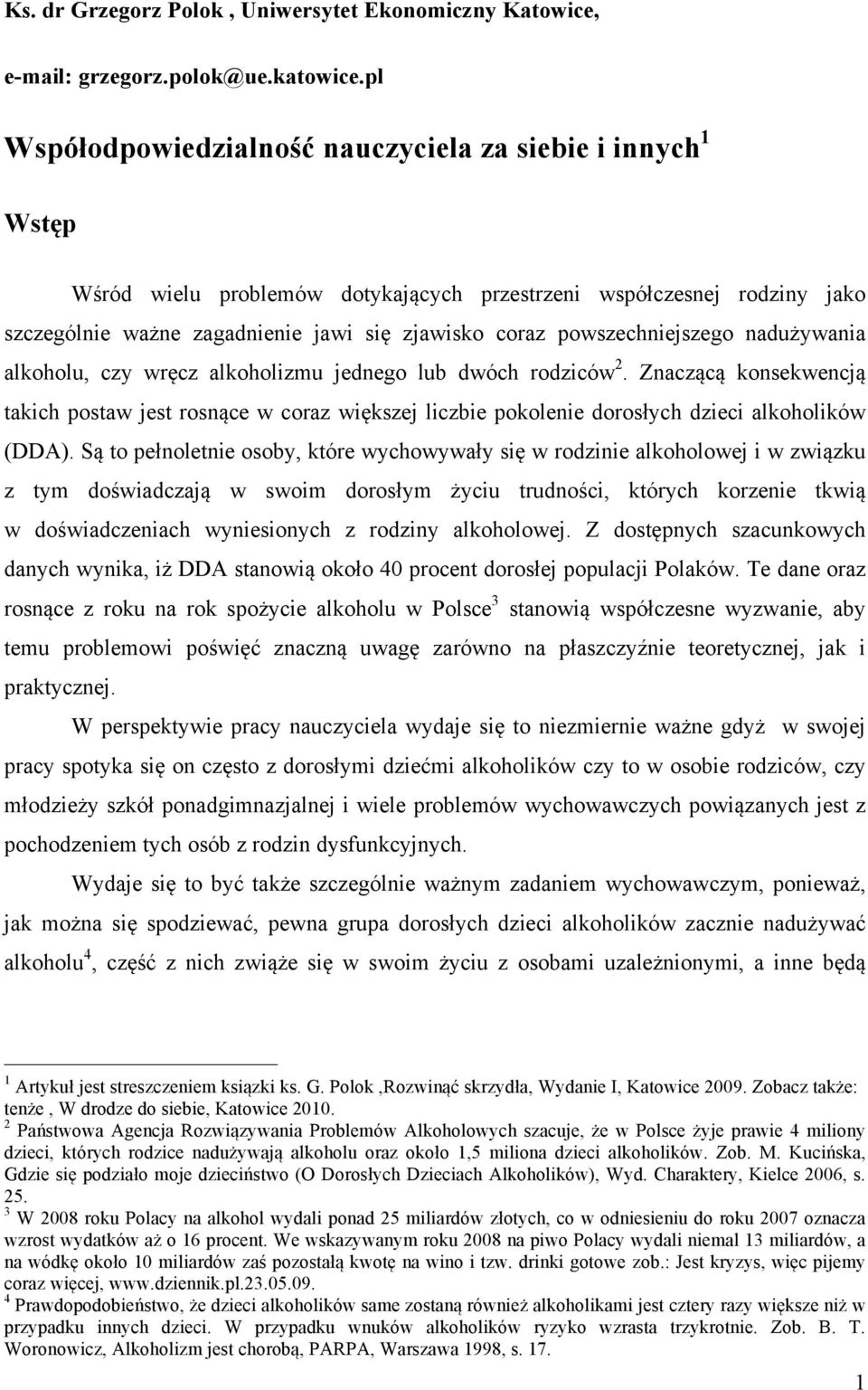 powszechniejszego nadużywania alkoholu, czy wręcz alkoholizmu jednego lub dwóch rodziców 2.