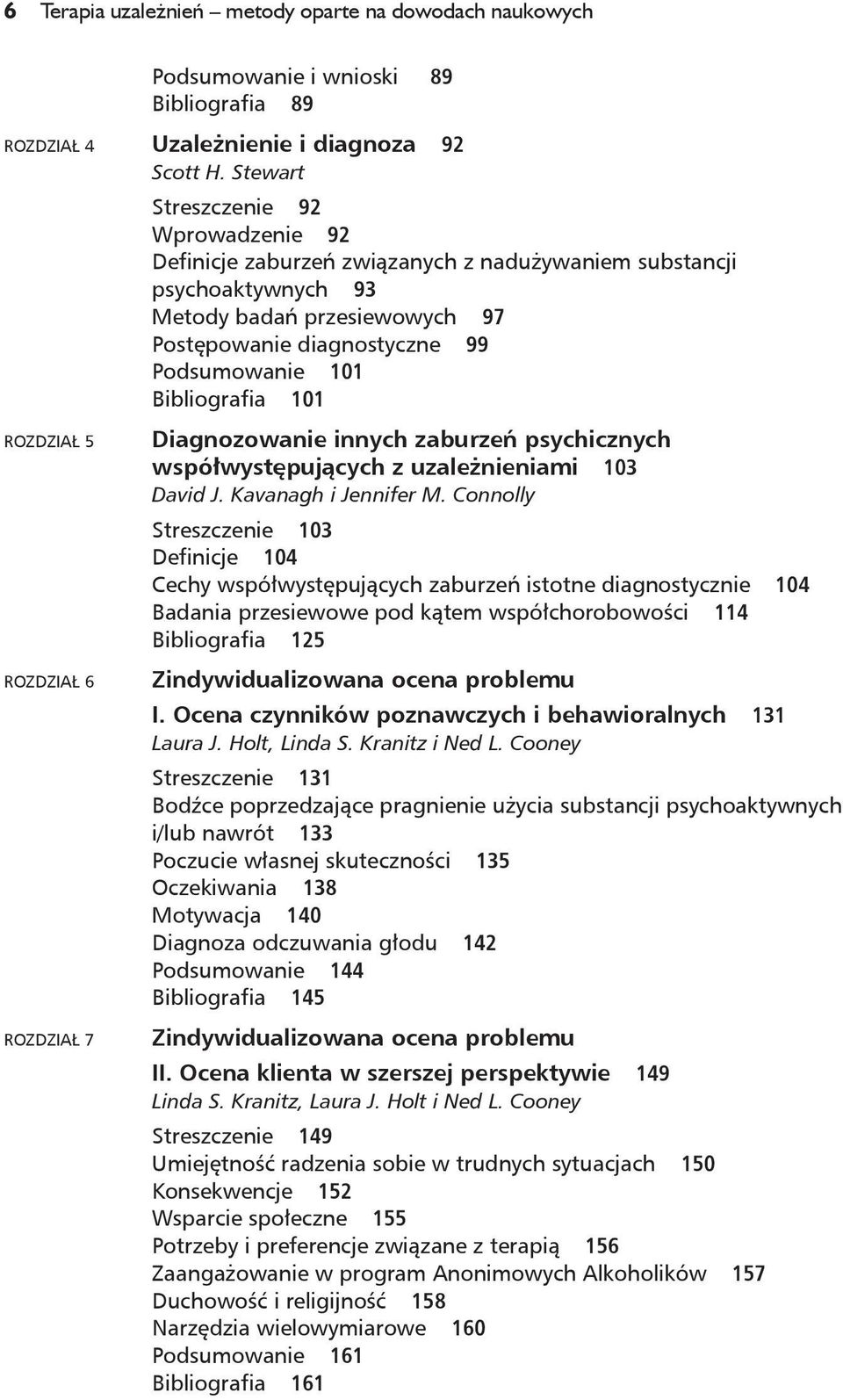 Bibliografia 101 Rozdział 5 Rozdział 6 Rozdział 7 Diagnozowanie innych zaburzeń psychicznych współwystępujących z uzależnieniami 103 David J. Kavanagh i Jennifer M.