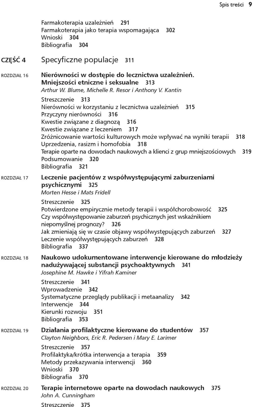 Kantin Streszczenie 313 Nierówności w korzystaniu z lecznictwa uzależnień 315 Przyczyny nierówności 316 Kwestie związane z diagnozą 316 Kwestie związane z leczeniem 317 Zróżnicowanie wartości