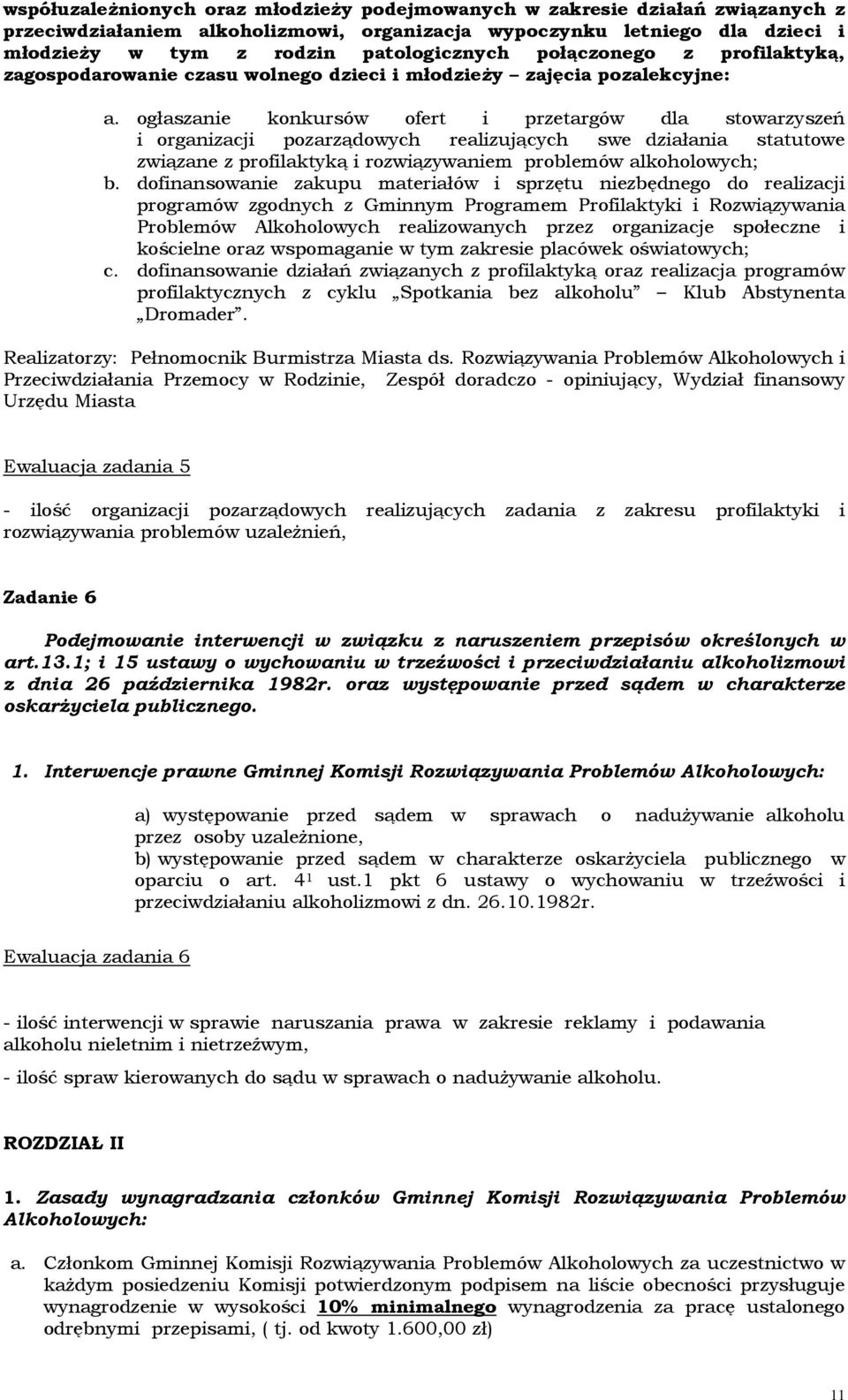 ogłaszanie konkursów ofert i przetargów dla stowarzyszeń i organizacji pozarządowych realizujących swe działania statutowe związane z profilaktyką i rozwiązywaniem problemów alkoholowych; b.