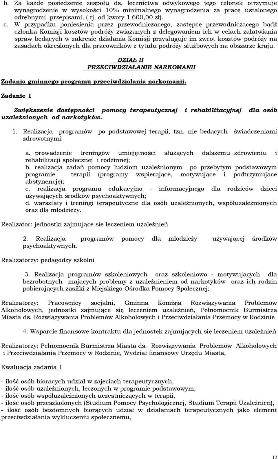 W przypadku poniesienia przez przewodniczącego, zastępcę przewodniczącego bądź członka Komisji kosztów podróŝy związanych z delegowaniem ich w celach załatwiania spraw będących w zakresie działania