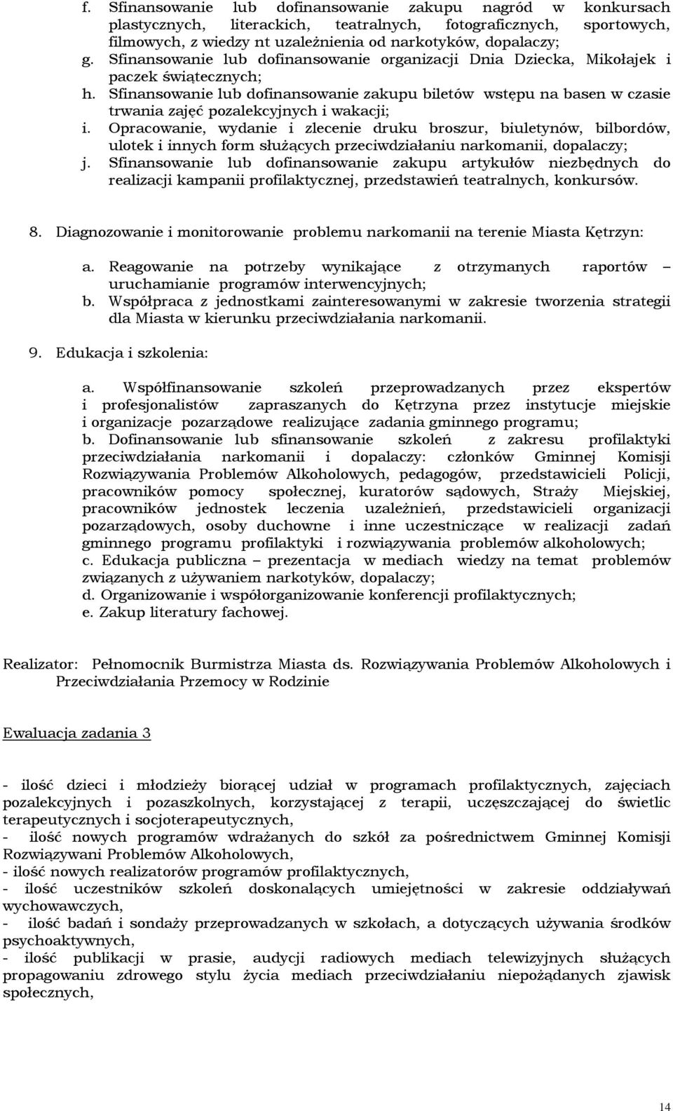Sfinansowanie lub dofinansowanie zakupu biletów wstępu na basen w czasie trwania zajęć pozalekcyjnych i wakacji; i.